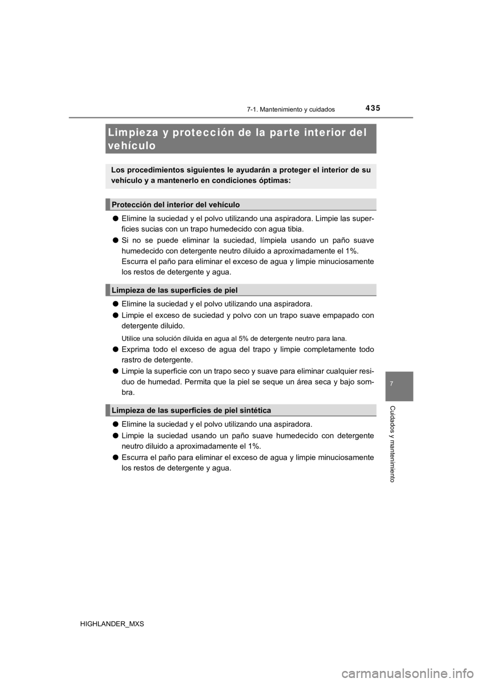 TOYOTA HIGHLANDER 2019 Manual del propietario (in Spanish) 4357-1. Mantenimiento y cuidados
7
Cuidados y mantenimiento
HIGHLANDER_MXS
●Elimine la suciedad y el polvo utilizando una aspiradora. Limpi e las super-
ficies sucias con un trapo humedecido con agu TOYOTA HIGHLANDER 2019 Manual del propietario (in Spanish) 4357-1. Mantenimiento y cuidados
7
Cuidados y mantenimiento
HIGHLANDER_MXS
●Elimine la suciedad y el polvo utilizando una aspiradora. Limpi e las super-
ficies sucias con un trapo humedecido con agu