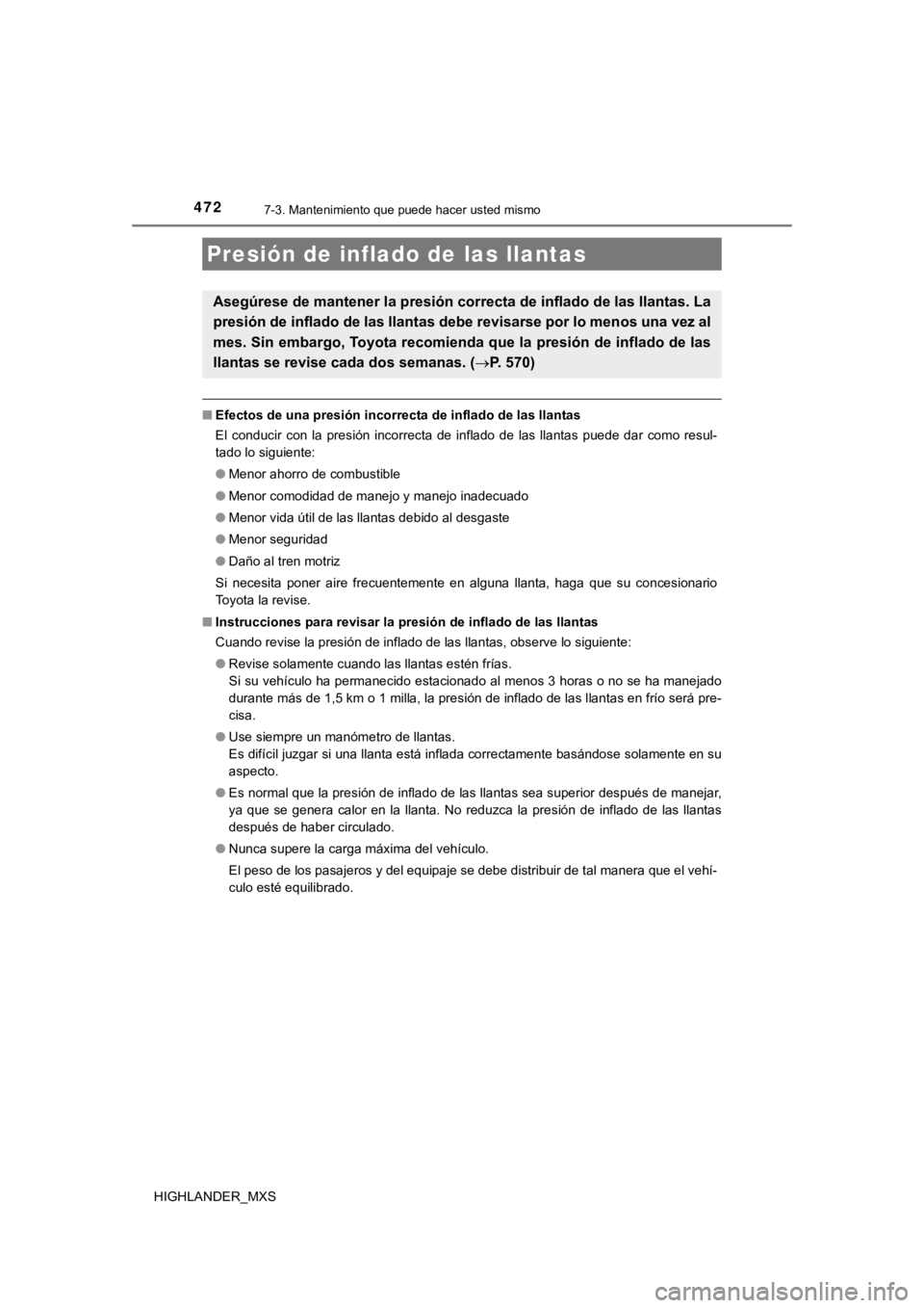 TOYOTA HIGHLANDER 2019 Manual del propietario (in Spanish) 4727-3. Mantenimiento que puede hacer usted mismo
HIGHLANDER_MXS
■Efectos de una presión incorrecta de inflado de las llantas
El conducir con la presión incorrecta de inflado de las llan TOYOTA HIGHLANDER 2019 Manual del propietario (in Spanish) 4727-3. Mantenimiento que puede hacer usted mismo
HIGHLANDER_MXS
■Efectos de una presión incorrecta de inflado de las llantas
El conducir con la presión incorrecta de inflado de las llan
