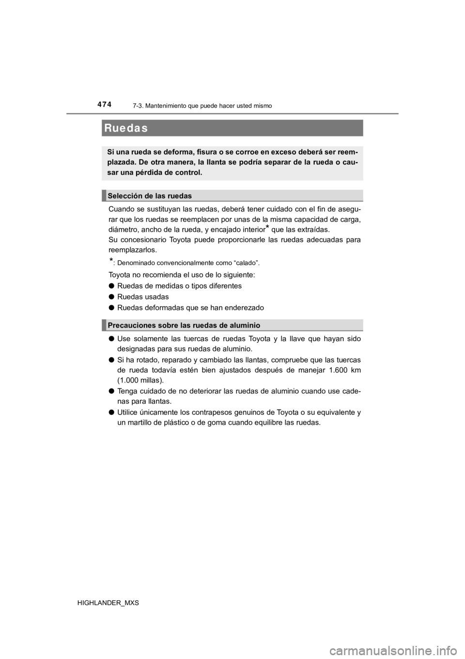 TOYOTA HIGHLANDER 2019 Manual del propietario (in Spanish) 4747-3. Mantenimiento que puede hacer usted mismo
HIGHLANDER_MXS
Cuando se sustituyan las ruedas, deberá tener cuidado con el fin de asegu-
rar que los ruedas se reemplacen por unas de la misma capac TOYOTA HIGHLANDER 2019 Manual del propietario (in Spanish) 4747-3. Mantenimiento que puede hacer usted mismo
HIGHLANDER_MXS
Cuando se sustituyan las ruedas, deberá tener cuidado con el fin de asegu-
rar que los ruedas se reemplacen por unas de la misma capac