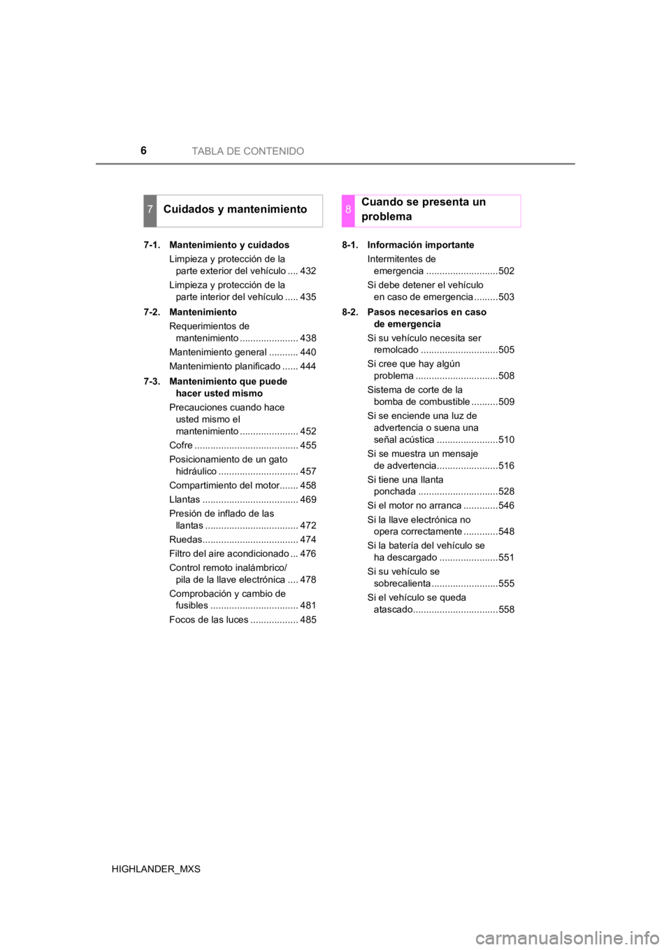 TOYOTA HIGHLANDER 2019  Manual del propietario (in Spanish) 6TABLA DE CONTENIDO
HIGHLANDER_MXS7-1.  Mantenimiento y cuidados
Limpieza y protección de la parte exterior del vehículo .... 432
Limpieza y protección de la  parte interior del vehículo ..... 435