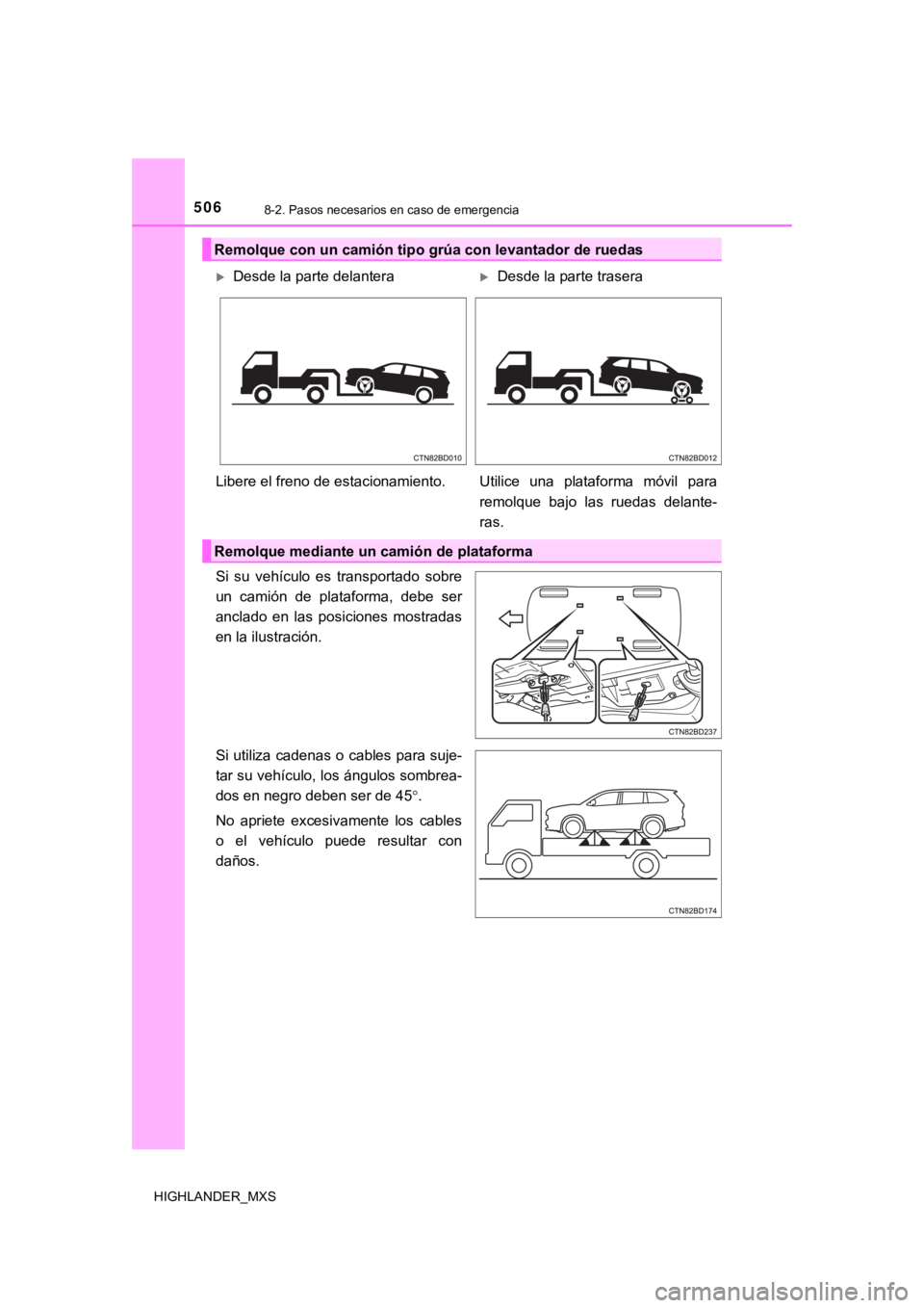 TOYOTA HIGHLANDER 2019 Manual del propietario (in Spanish) 5068-2. Pasos necesarios en caso de emergencia
HIGHLANDER_MXS
Si su vehículo es transportado sobre
un camión de plataforma, debe ser
anclado en las posiciones mostradas
en la ilustraci TOYOTA HIGHLANDER 2019 Manual del propietario (in Spanish) 5068-2. Pasos necesarios en caso de emergencia
HIGHLANDER_MXS
Si su vehículo es transportado sobre
un camión de plataforma, debe ser
anclado en las posiciones mostradas
en la ilustraci