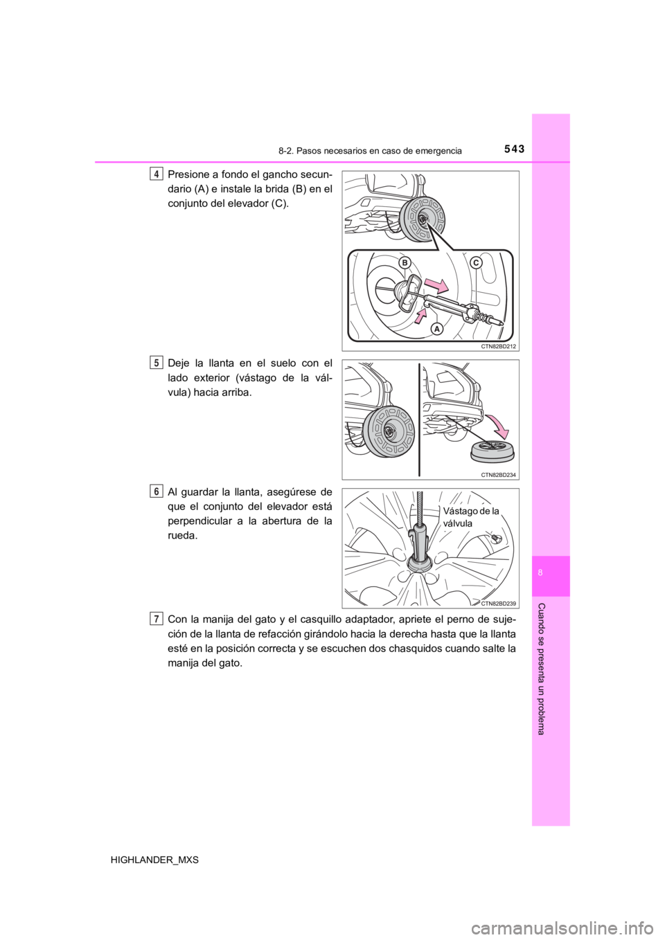 TOYOTA HIGHLANDER 2019  Manual del propietario (in Spanish) 5438-2. Pasos necesarios en caso de emergencia
8
Cuando se presenta un problema
HIGHLANDER_MXS
Presione a fondo el gancho secun-
dario (A) e instale la brida (B) en el
conjunto del elevador (C).
Deje 