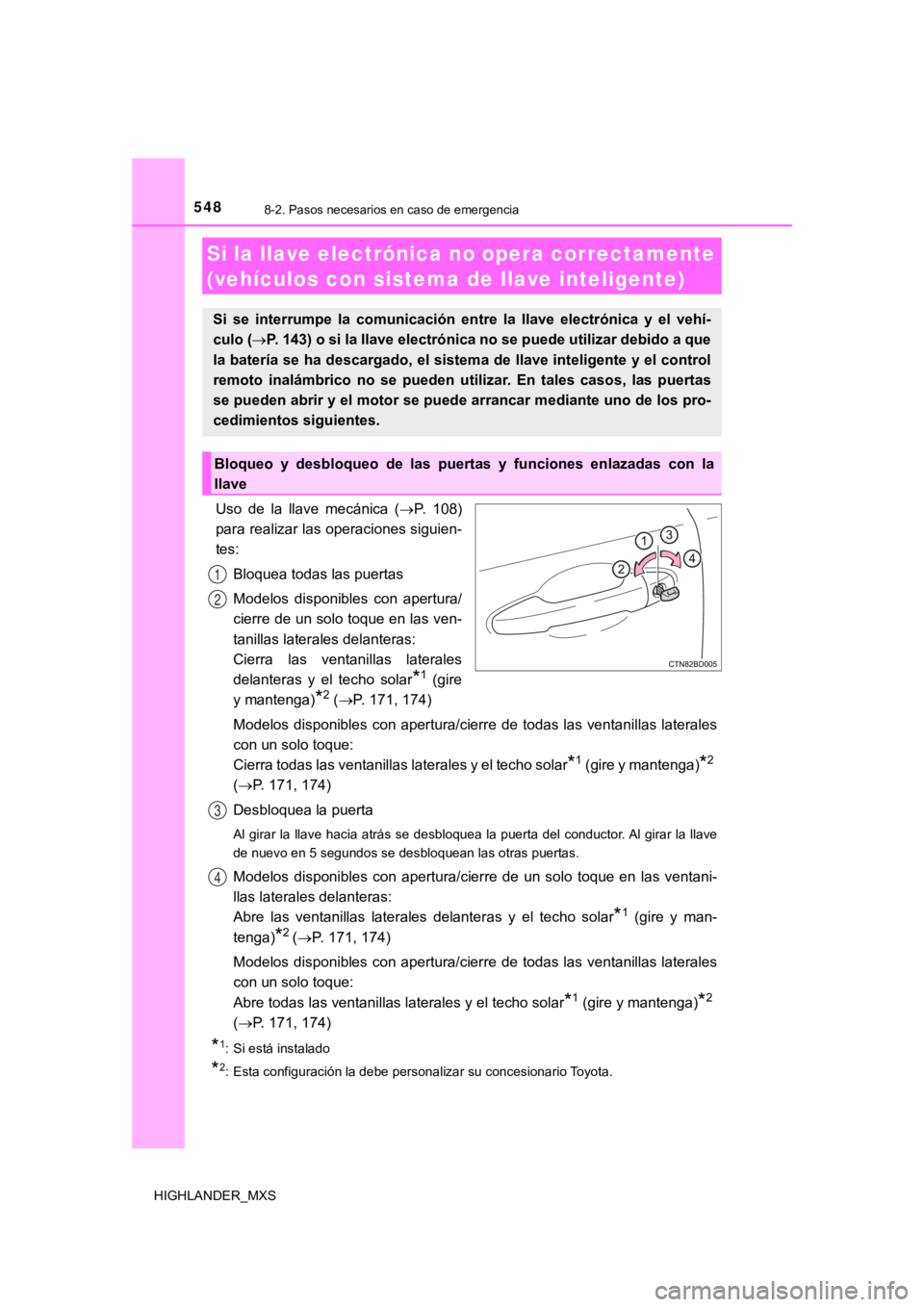 TOYOTA HIGHLANDER 2019  Manual del propietario (in Spanish) 5488-2. Pasos necesarios en caso de emergencia
HIGHLANDER_MXS
Uso  de  la  llave  mecánica  (P.  108)
para realizar las operaciones siguien-
tes:
Bloquea todas las puertas
Modelos  disponibles  co