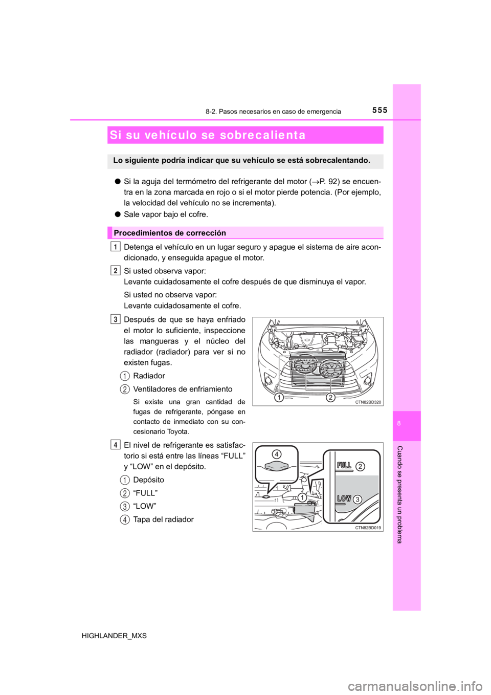 TOYOTA HIGHLANDER 2019  Manual del propietario (in Spanish) 5558-2. Pasos necesarios en caso de emergencia
8
Cuando se presenta un problema
HIGHLANDER_MXS
●Si la aguja del termómetro del refrigerante del motor ( P. 92) se encuen-
tra en la zona marcada e