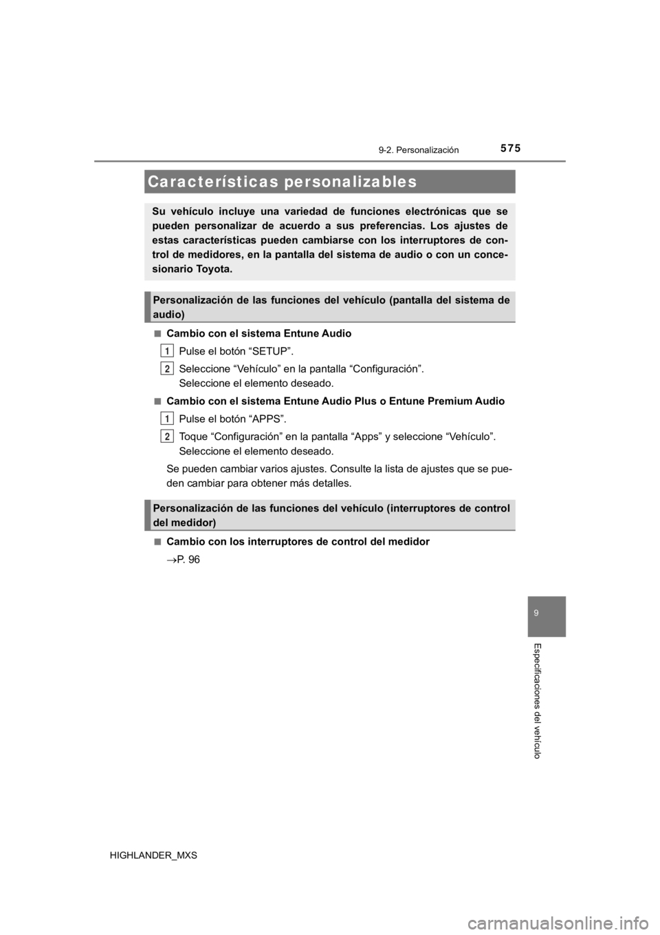 TOYOTA HIGHLANDER 2019 Manual del propietario (in Spanish) 575
HIGHLANDER_MXS
9
Especificaciones del vehículo
9-2. Personalización
■Cambio con el sistema Entune AudioPulse el botón “SETUP”.
Seleccione “Vehículo” en la pantalla “Configuración TOYOTA HIGHLANDER 2019 Manual del propietario (in Spanish) 575
HIGHLANDER_MXS
9
Especificaciones del vehículo
9-2. Personalización
■Cambio con el sistema Entune AudioPulse el botón “SETUP”.
Seleccione “Vehículo” en la pantalla “Configuración