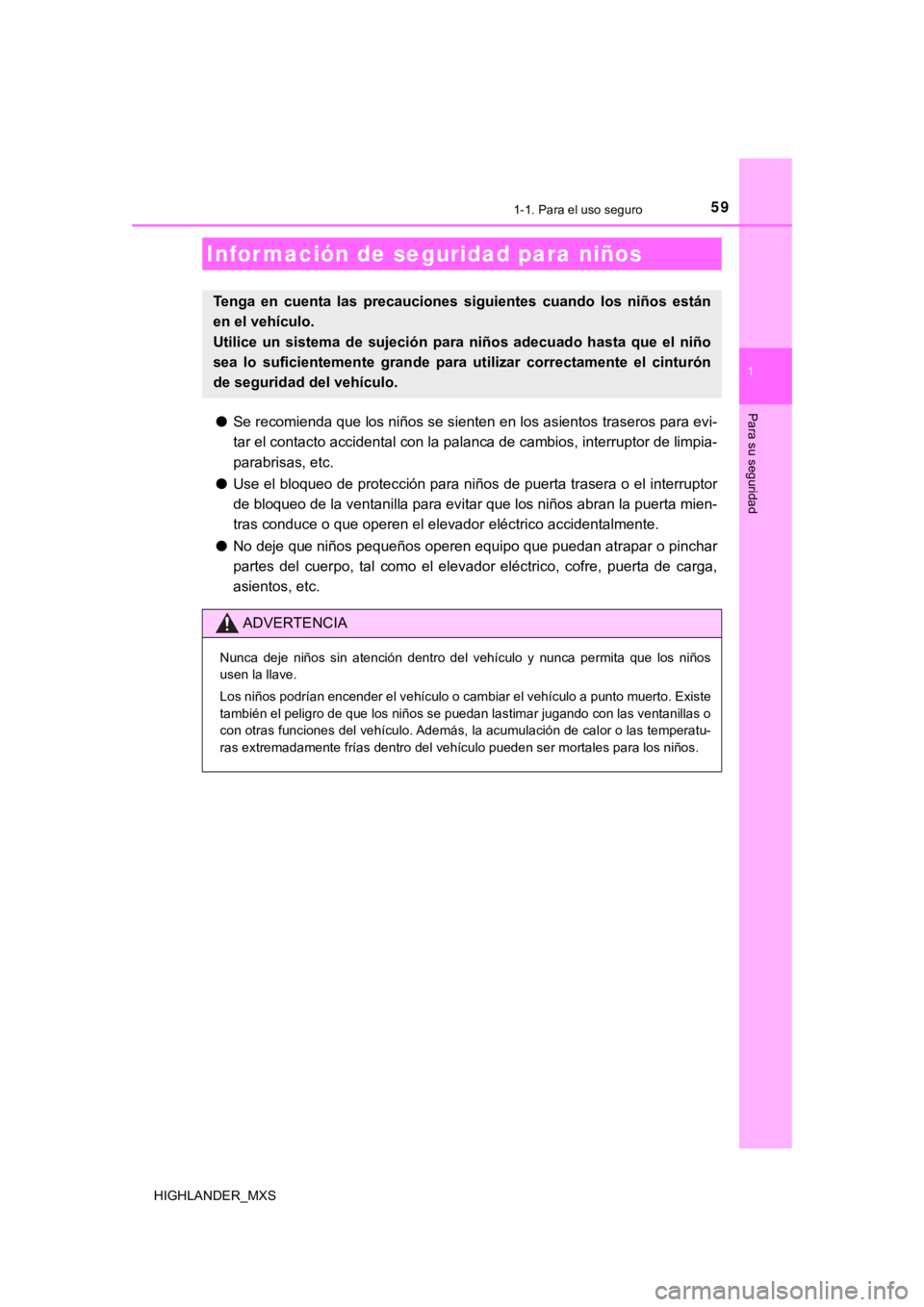 TOYOTA HIGHLANDER 2019  Manual del propietario (in Spanish) 591-1. Para el uso seguro
1
Para su seguridad
HIGHLANDER_MXS
●Se recomienda que los niños se sienten en los asientos traseros  para evi-
tar el contacto accidental con la palanca de cambios, interr