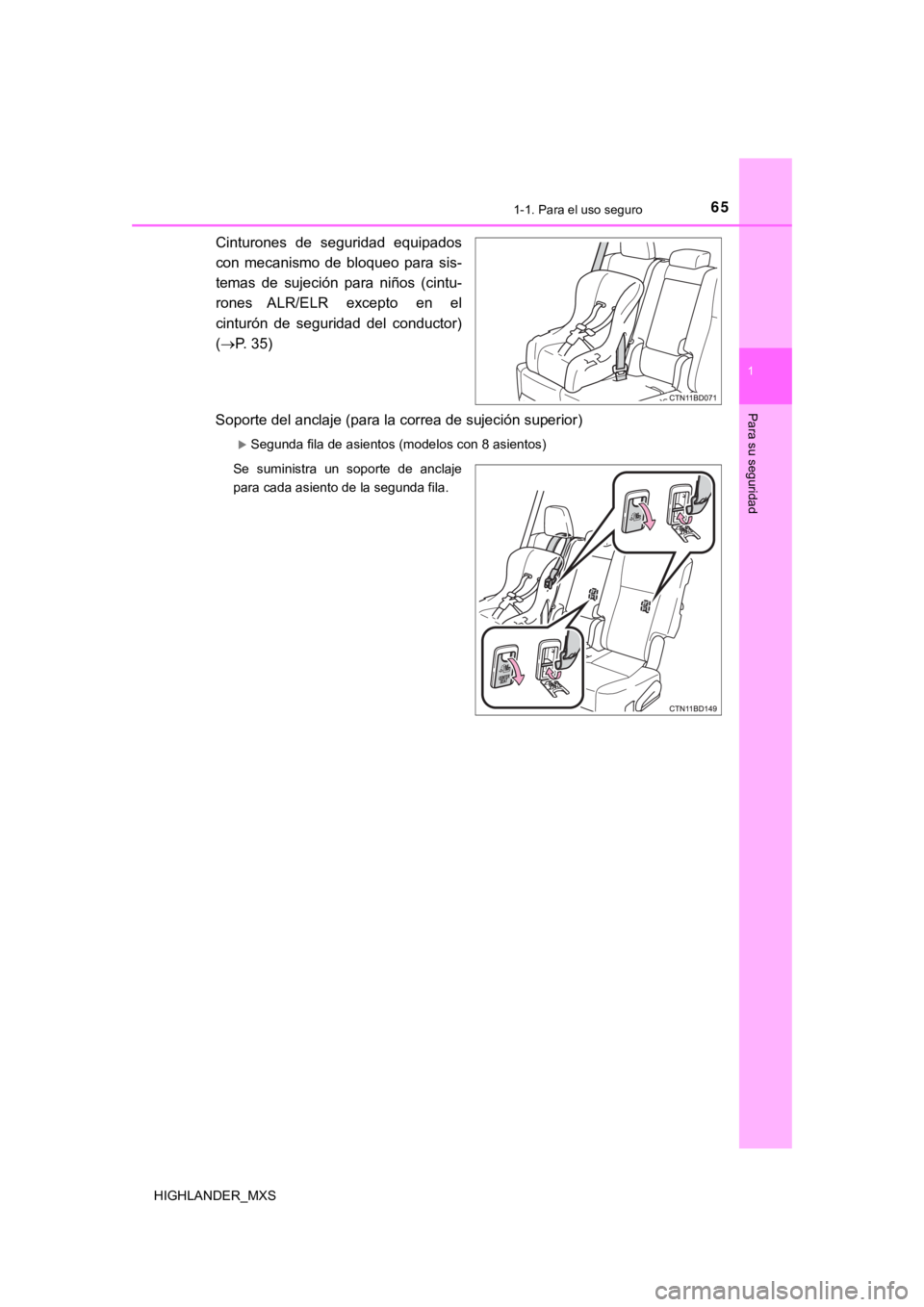 TOYOTA HIGHLANDER 2019  Manual del propietario (in Spanish) 651-1. Para el uso seguro
1
Para su seguridad
HIGHLANDER_MXS
Cinturones  de  seguridad  equipados
con  mecanismo  de  bloqueo  para  sis-
temas  de  sujeción  para  niños  (cintu-
rones  ALR/ELR  ex