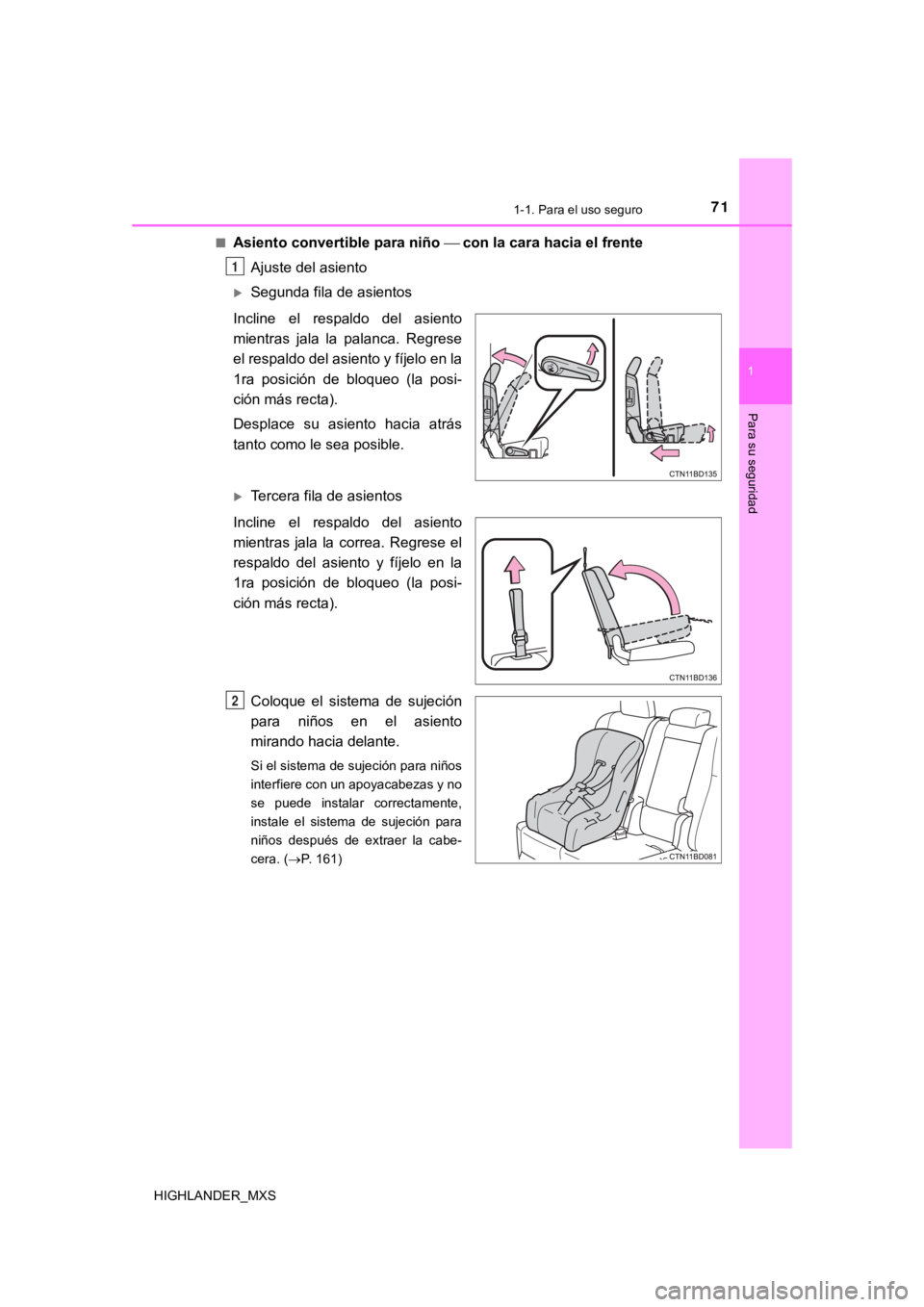 TOYOTA HIGHLANDER 2019 Manual del propietario (in Spanish) 711-1. Para el uso seguro
1
Para su seguridad
HIGHLANDER_MXS■
Asiento convertible para niño
con la cara hacia el frente
Ajuste del asiento
Segunda fila de asientos
Incline el respaldo TOYOTA HIGHLANDER 2019 Manual del propietario (in Spanish) 711-1. Para el uso seguro
1
Para su seguridad
HIGHLANDER_MXS■
Asiento convertible para niño
con la cara hacia el frente
Ajuste del asiento
Segunda fila de asientos
Incline el respaldo