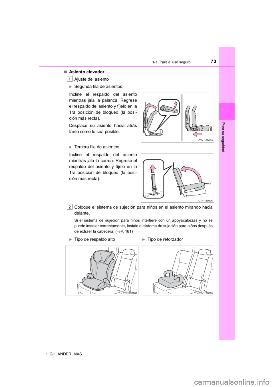 TOYOTA HIGHLANDER 2019 Manual del propietario (in Spanish) 731-1. Para el uso seguro
1
Para su seguridad
HIGHLANDER_MXS■
Asiento elevador
Ajuste del asiento
Segunda fila de asientos
Incline el respaldo del asiento
mientras jala la palanca. Regres TOYOTA HIGHLANDER 2019 Manual del propietario (in Spanish) 731-1. Para el uso seguro
1
Para su seguridad
HIGHLANDER_MXS■
Asiento elevador
Ajuste del asiento
Segunda fila de asientos
Incline el respaldo del asiento
mientras jala la palanca. Regres