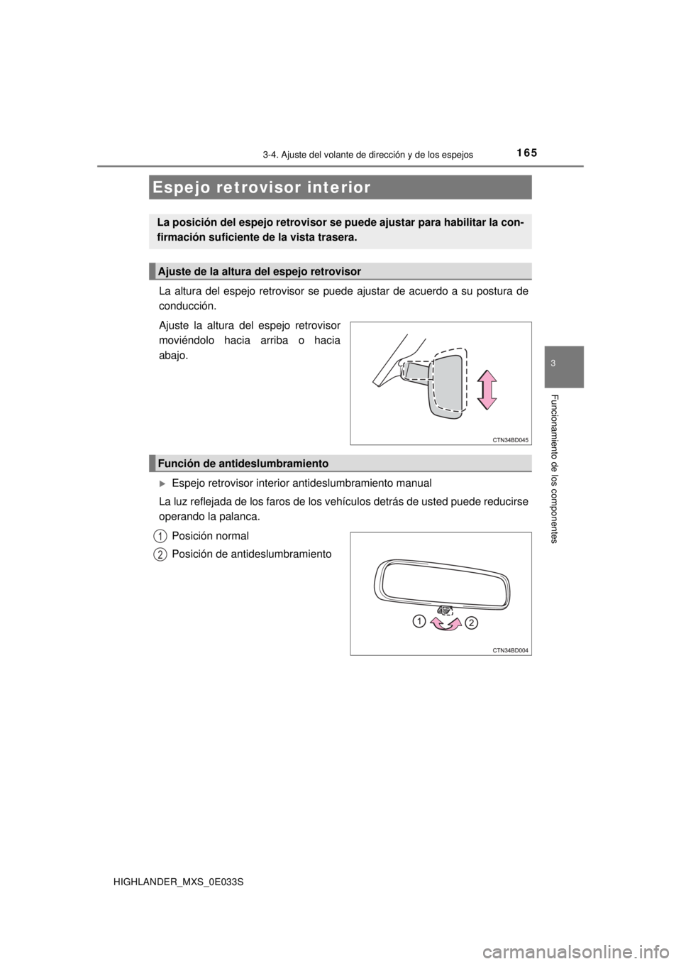 TOYOTA HIGHLANDER 2018 Manual del propietario (in Spanish) 1653-4. Ajuste del volante de dirección y de los espejos
3
Funcionamiento de los componentes
HIGHLANDER_MXS_0E033S
La altura del espejo retrovisor se puede ajustar de acuerdo a su postura de
conducci TOYOTA HIGHLANDER 2018 Manual del propietario (in Spanish) 1653-4. Ajuste del volante de dirección y de los espejos
3
Funcionamiento de los componentes
HIGHLANDER_MXS_0E033S
La altura del espejo retrovisor se puede ajustar de acuerdo a su postura de
conducci