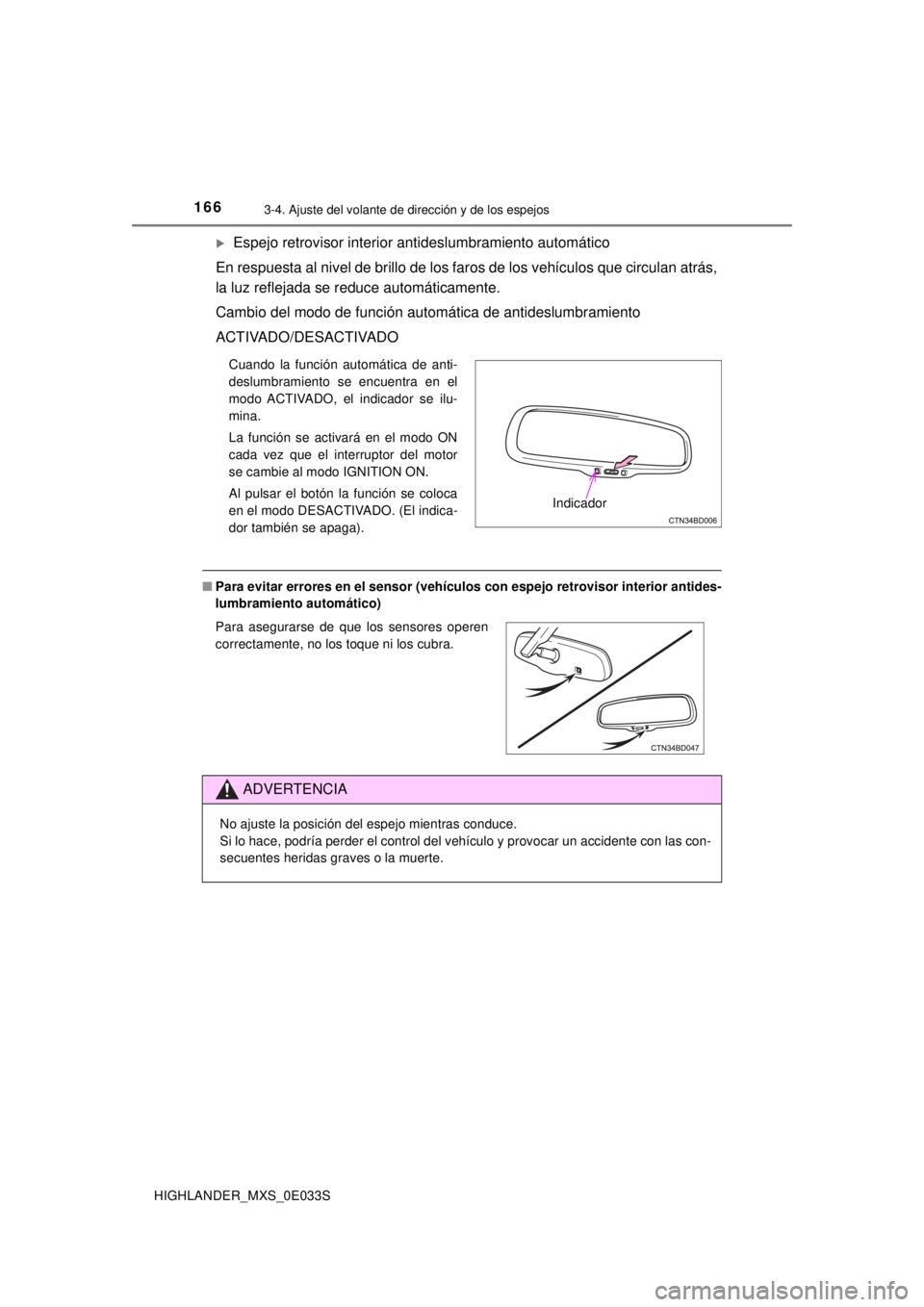 TOYOTA HIGHLANDER 2018 Manual del propietario (in Spanish) 1663-4. Ajuste del volante de dirección y de los espejos
HIGHLANDER_MXS_0E033S
Espejo retrovisor interior antideslumbramiento automático
En respuesta al nivel de brillo de los faros de los vehíc TOYOTA HIGHLANDER 2018 Manual del propietario (in Spanish) 1663-4. Ajuste del volante de dirección y de los espejos
HIGHLANDER_MXS_0E033S
Espejo retrovisor interior antideslumbramiento automático
En respuesta al nivel de brillo de los faros de los vehíc