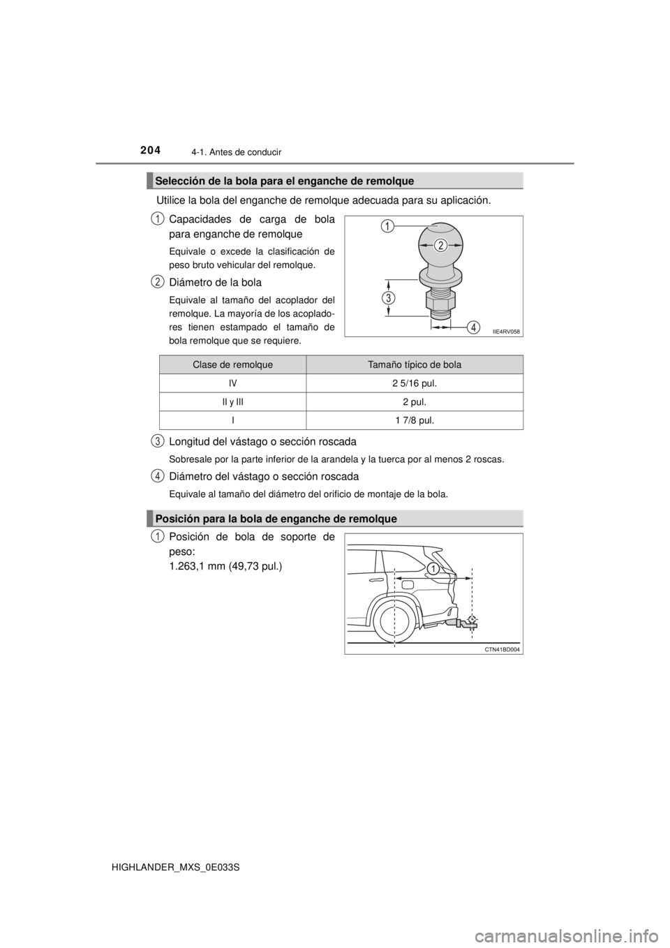 TOYOTA HIGHLANDER 2018  Manual del propietario (in Spanish) 2044-1. Antes de conducir
HIGHLANDER_MXS_0E033S
Utilice la bola del enganche de remolque adecuada para su aplicación.Capacidades de carga de bola
para enganche de remolque
Equivale o excede la clasif