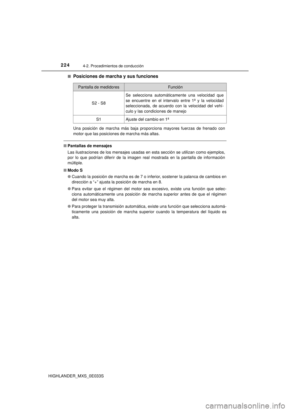 TOYOTA HIGHLANDER 2018  Manual del propietario (in Spanish) 2244-2. Procedimientos de conducción
HIGHLANDER_MXS_0E033S■
Posiciones de marcha y sus funciones
Una posición de marcha más baja proporciona mayores fuerzas de frenado con
motor que las posicione