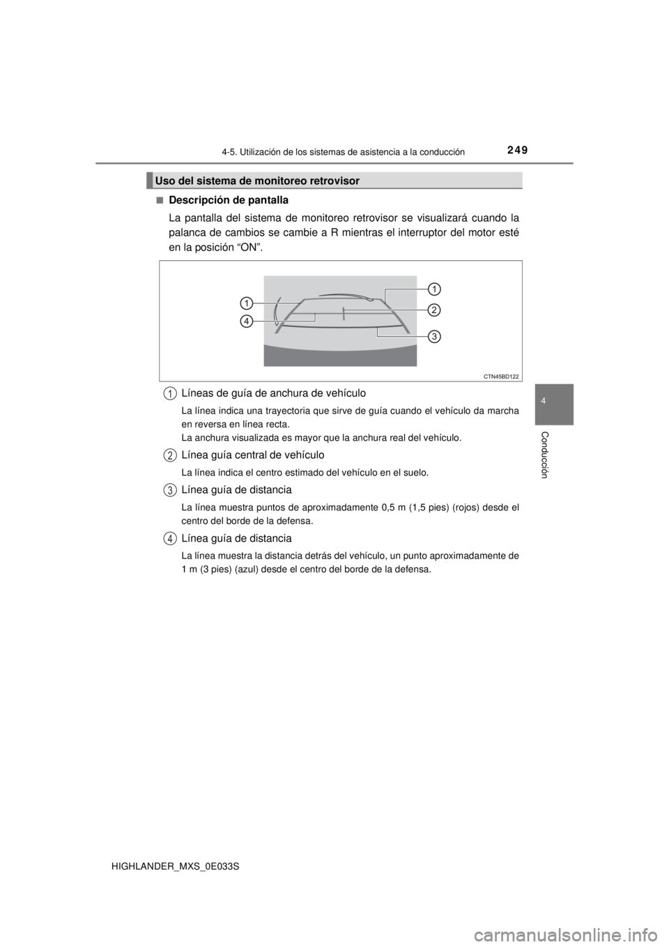 TOYOTA HIGHLANDER 2018  Manual del propietario (in Spanish) 2494-5. Utilización de los sistemas de asistencia a la conducción
4
Conducción
HIGHLANDER_MXS_0E033S■
Descripción de pantalla
La pantalla del sistema de monitoreo retrovisor se visualizará cuan