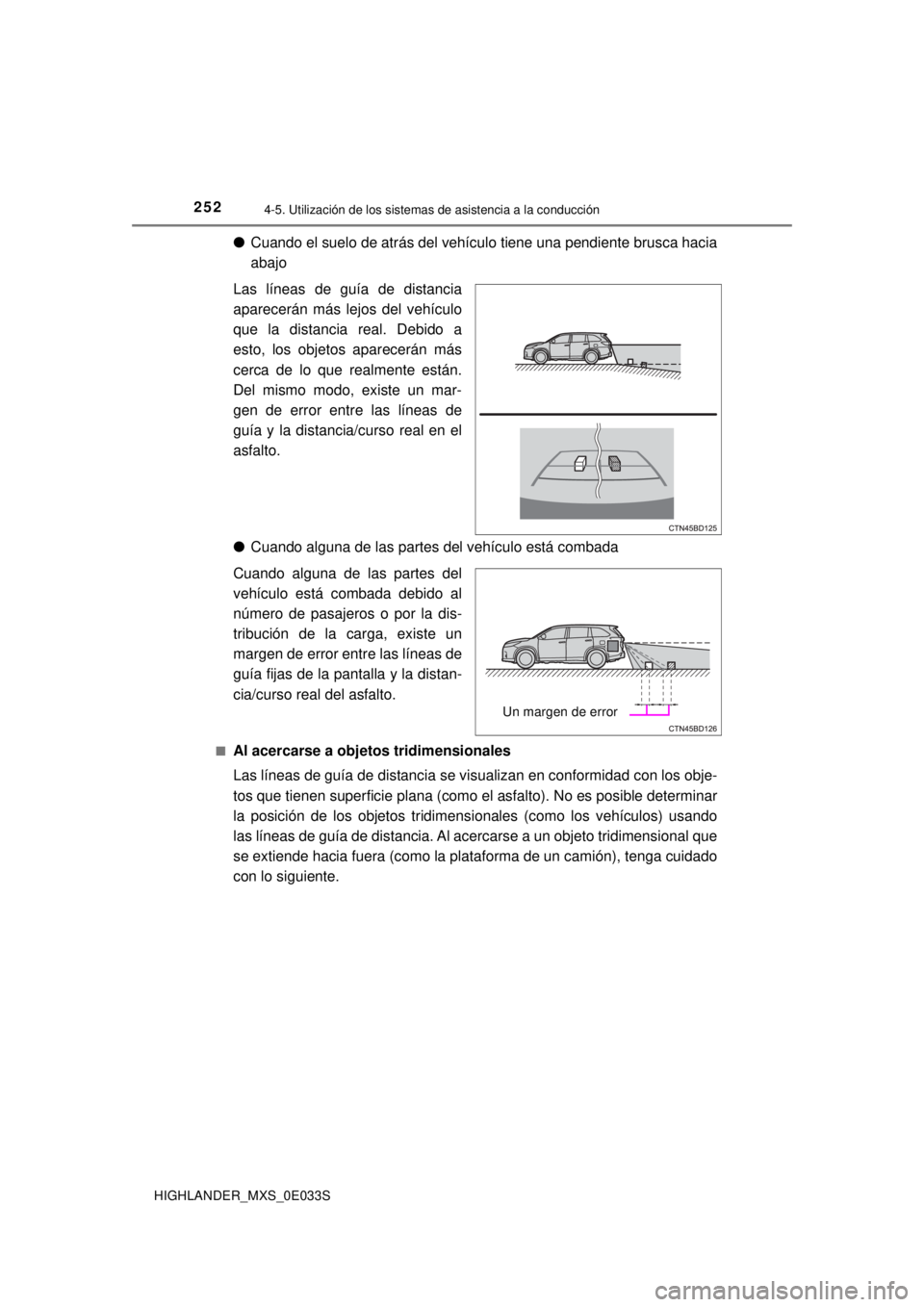 TOYOTA HIGHLANDER 2018 Manual del propietario (in Spanish) 2524-5. Utilización de los sistemas de asistencia a la conducción
HIGHLANDER_MXS_0E033S
●Cuando el suelo de atrás del vehículo tiene una pendiente brusca hacia
abajo
Las líneas de guía de dist TOYOTA HIGHLANDER 2018 Manual del propietario (in Spanish) 2524-5. Utilización de los sistemas de asistencia a la conducción
HIGHLANDER_MXS_0E033S
●Cuando el suelo de atrás del vehículo tiene una pendiente brusca hacia
abajo
Las líneas de guía de dist