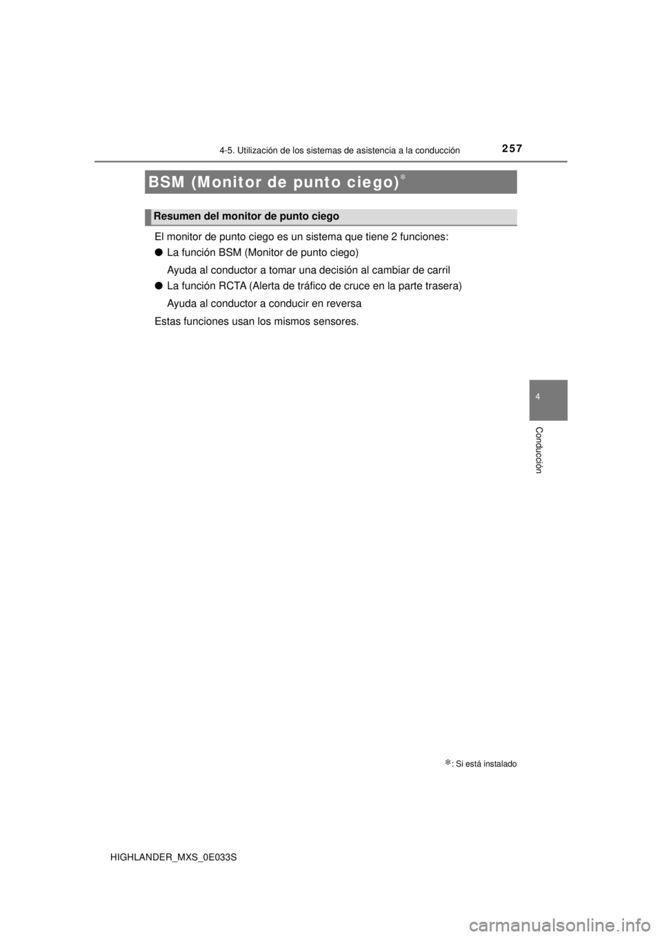 TOYOTA HIGHLANDER 2018 Manual del propietario (in Spanish) 2574-5. Utilización de los sistemas de asistencia a la conducción
4
Conducción
HIGHLANDER_MXS_0E033S
El monitor de punto ciego es un sistema que tiene 2 funciones:
●La función BSM (Monitor de pu TOYOTA HIGHLANDER 2018 Manual del propietario (in Spanish) 2574-5. Utilización de los sistemas de asistencia a la conducción
4
Conducción
HIGHLANDER_MXS_0E033S
El monitor de punto ciego es un sistema que tiene 2 funciones:
●La función BSM (Monitor de pu