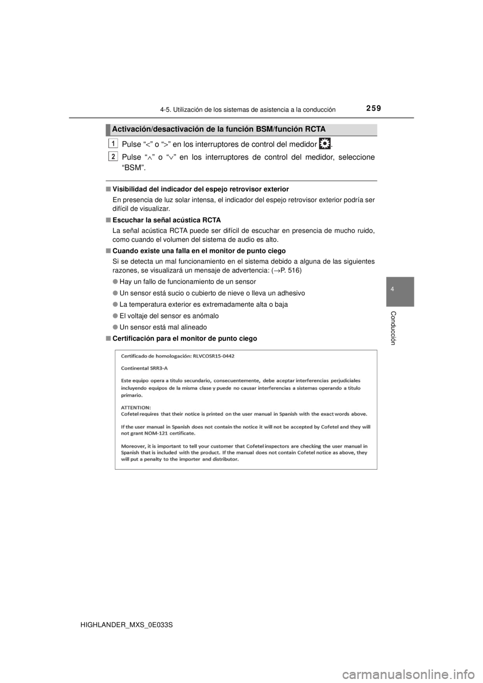 TOYOTA HIGHLANDER 2018 Manual del propietario (in Spanish) 2594-5. Utilización de los sistemas de asistencia a la conducción
4
Conducción
HIGHLANDER_MXS_0E033S
Pulse “<” o “ >” en los interruptores de control del medidor .
Pulse “ ∧” o “ TOYOTA HIGHLANDER 2018 Manual del propietario (in Spanish) 2594-5. Utilización de los sistemas de asistencia a la conducción
4
Conducción
HIGHLANDER_MXS_0E033S
Pulse “<” o “ >” en los interruptores de control del medidor .
Pulse “ ∧” o “