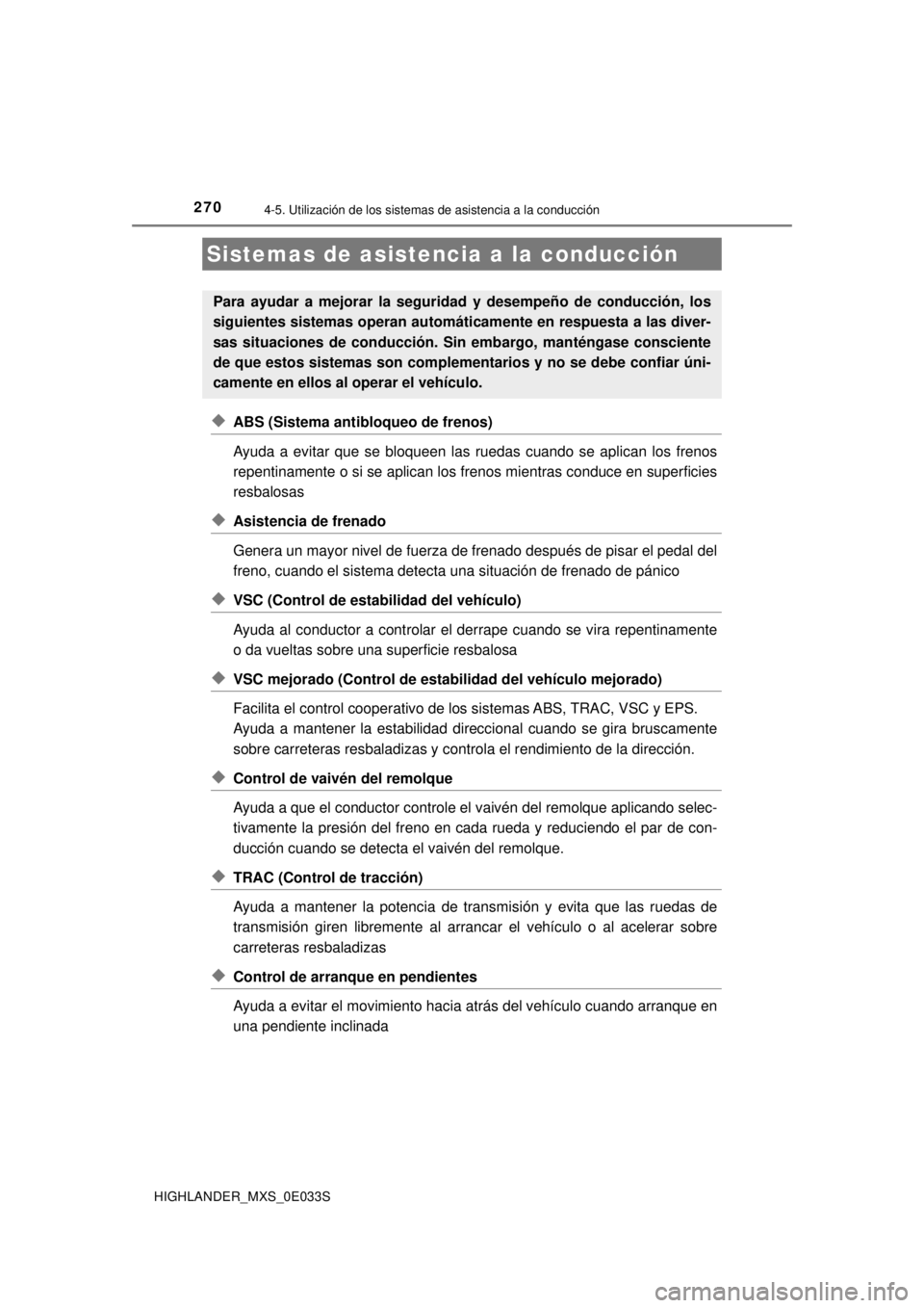 TOYOTA HIGHLANDER 2018  Manual del propietario (in Spanish) 2704-5. Utilización de los sistemas de asistencia a la conducción
HIGHLANDER_MXS_0E033S
◆ABS (Sistema antibloqueo de frenos)
Ayuda a evitar que se bloqueen las ruedas cuando se aplican los frenos
