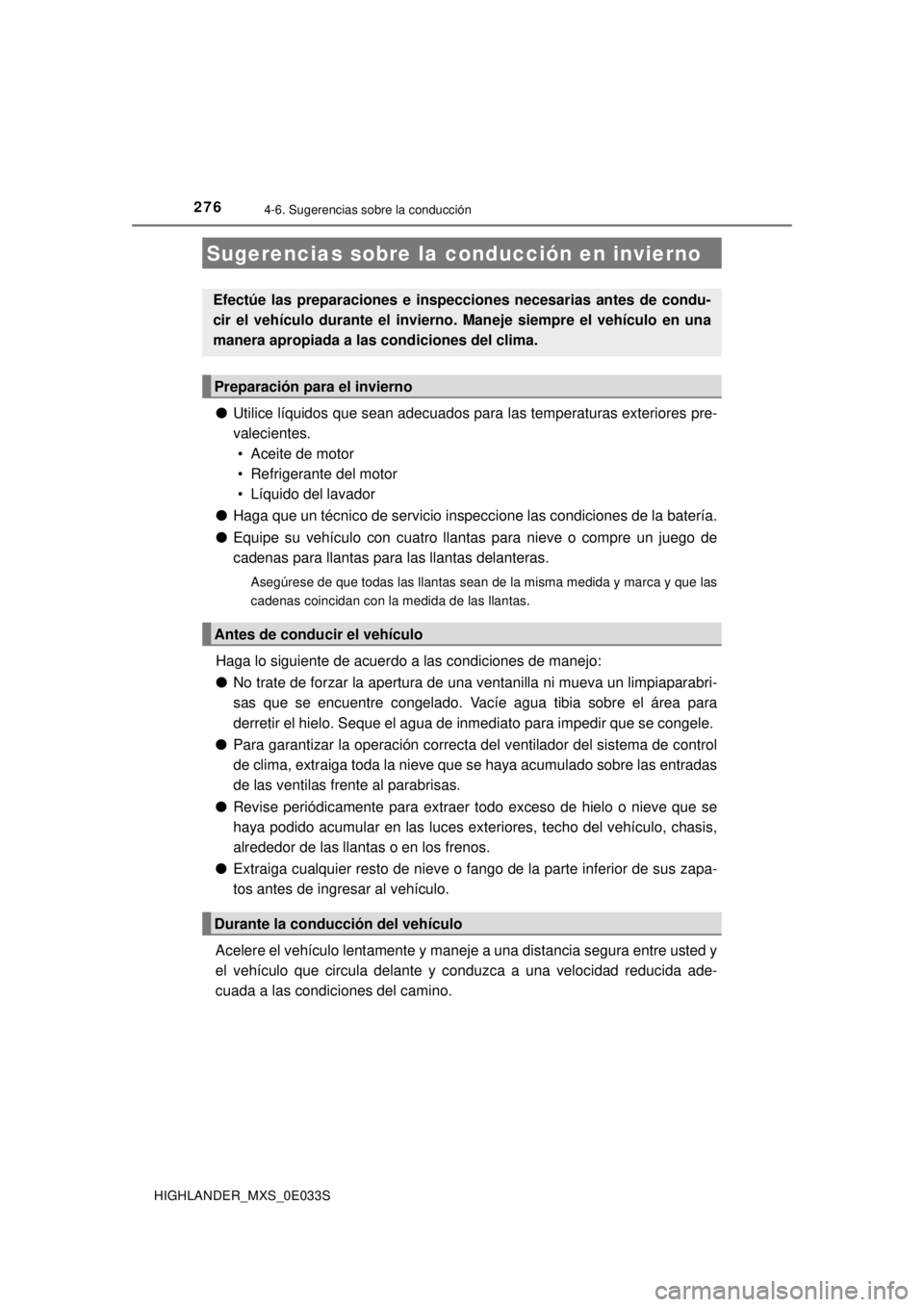 TOYOTA HIGHLANDER 2018 Manual del propietario (in Spanish) 276
HIGHLANDER_MXS_0E033S
4-6. Sugerencias sobre la conducción
●Utilice líquidos que sean adecuados para las temperaturas exteriores pre-
valecientes.
• Aceite de motor
• Refrigerante del mot TOYOTA HIGHLANDER 2018 Manual del propietario (in Spanish) 276
HIGHLANDER_MXS_0E033S
4-6. Sugerencias sobre la conducción
●Utilice líquidos que sean adecuados para las temperaturas exteriores pre-
valecientes.
• Aceite de motor
• Refrigerante del mot