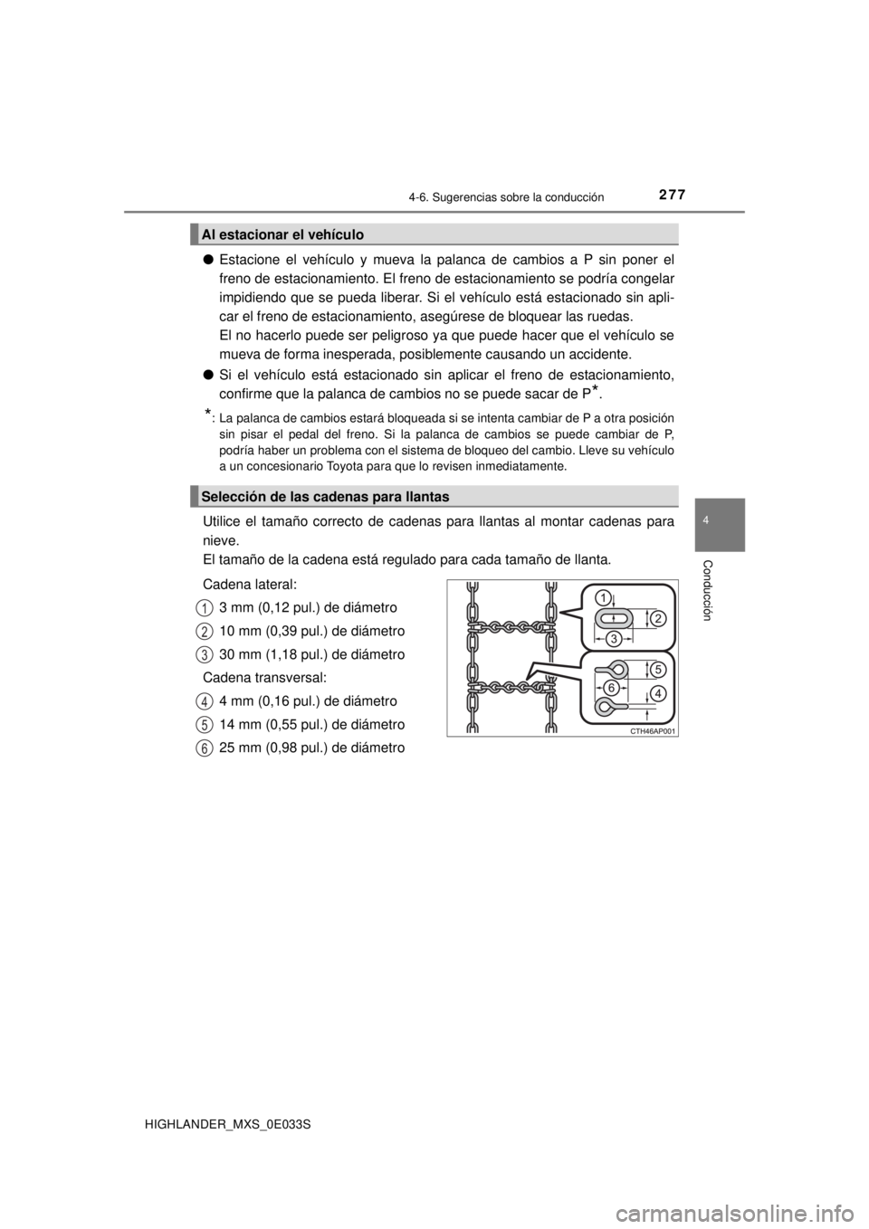 TOYOTA HIGHLANDER 2018 Manual del propietario (in Spanish) 2774-6. Sugerencias sobre la conducción
4
Conducción
HIGHLANDER_MXS_0E033S
●Estacione el vehículo y mueva la palanca de cambios a P sin poner el
freno de estacionamiento. El freno de estacionamie TOYOTA HIGHLANDER 2018 Manual del propietario (in Spanish) 2774-6. Sugerencias sobre la conducción
4
Conducción
HIGHLANDER_MXS_0E033S
●Estacione el vehículo y mueva la palanca de cambios a P sin poner el
freno de estacionamiento. El freno de estacionamie