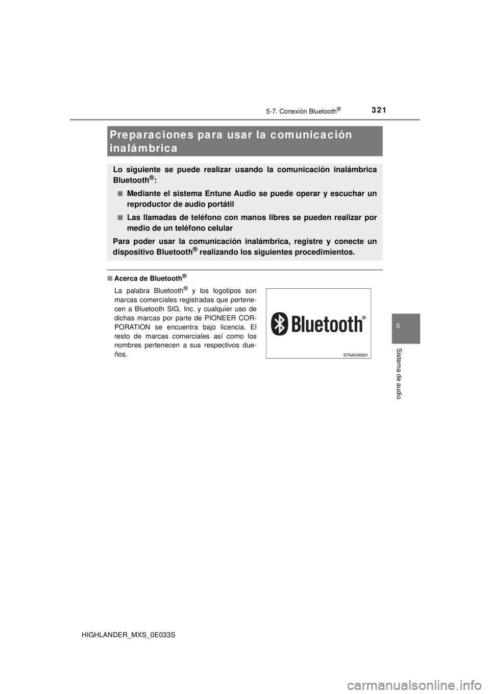 TOYOTA HIGHLANDER 2018 Manual del propietario (in Spanish) 321
5
Sistema de audio
HIGHLANDER_MXS_0E033S
5-7. Conexión Bluetooth®
■Acerca de Bluetooth®
Preparaciones para usar la comunicación
inalámbrica
Lo siguiente se puede realizar usando la comunic TOYOTA HIGHLANDER 2018 Manual del propietario (in Spanish) 321
5
Sistema de audio
HIGHLANDER_MXS_0E033S
5-7. Conexión Bluetooth®
■Acerca de Bluetooth®
Preparaciones para usar la comunicación
inalámbrica
Lo siguiente se puede realizar usando la comunic
