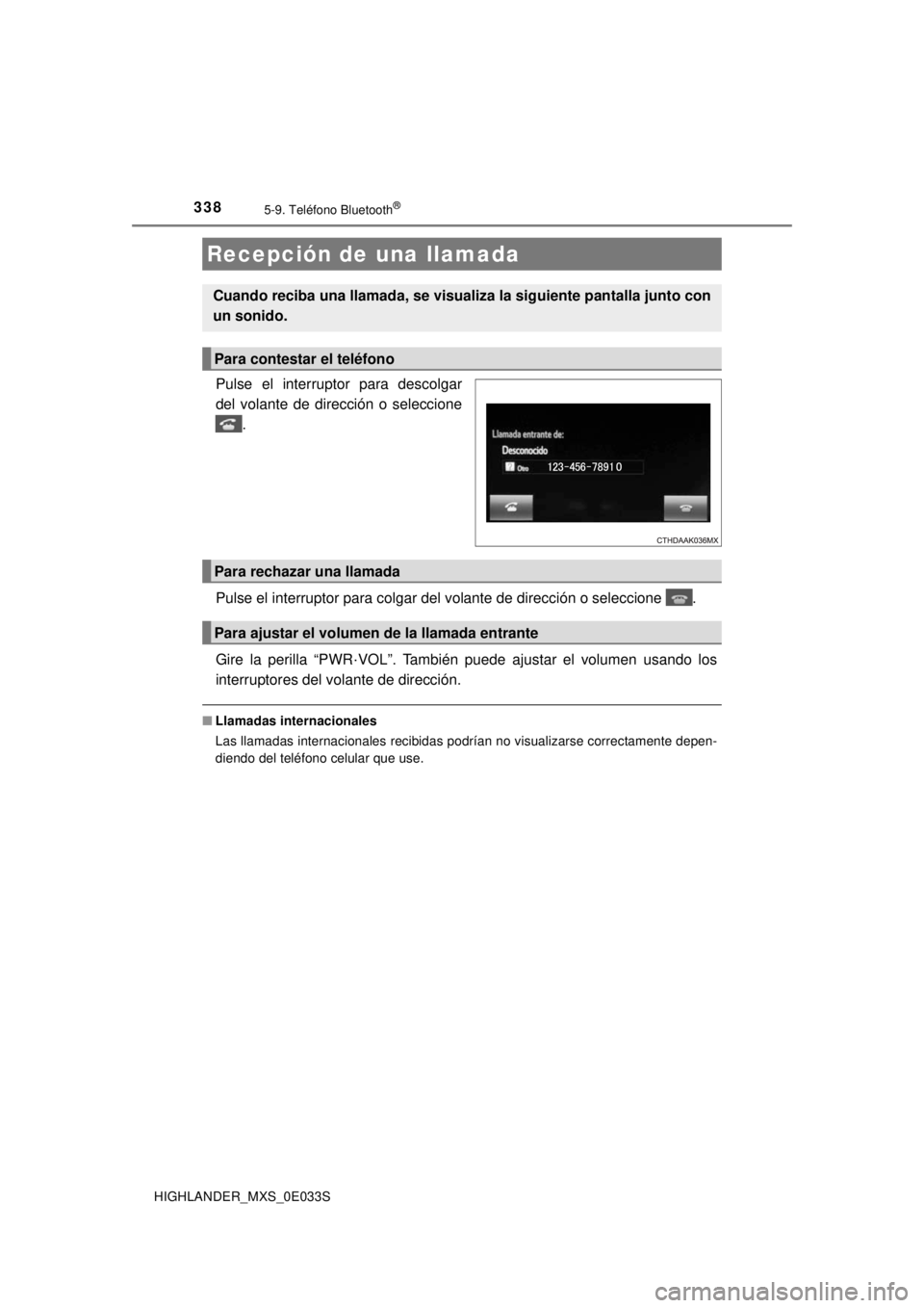 TOYOTA HIGHLANDER 2018 Manual del propietario (in Spanish) 3385-9. Teléfono Bluetooth®
HIGHLANDER_MXS_0E033S
Pulse el interruptor para descolgar
del volante de dirección o seleccione.
Pulse el interruptor para colgar del volante de dirección o seleccione TOYOTA HIGHLANDER 2018 Manual del propietario (in Spanish) 3385-9. Teléfono Bluetooth®
HIGHLANDER_MXS_0E033S
Pulse el interruptor para descolgar
del volante de dirección o seleccione.
Pulse el interruptor para colgar del volante de dirección o seleccione
