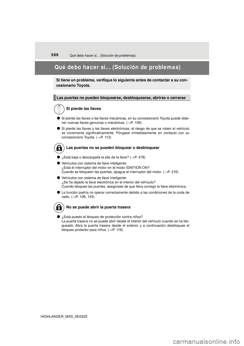 TOYOTA HIGHLANDER 2018  Manual del propietario (in Spanish) 586
HIGHLANDER_MXS_0E033S
Qué debo hacer si... (Solución de problemas)
Qué debo hacer si... (Solución de problemas)
●Si pierde las llaves o las llaves mecánicas, en su concesionario Toyota pued