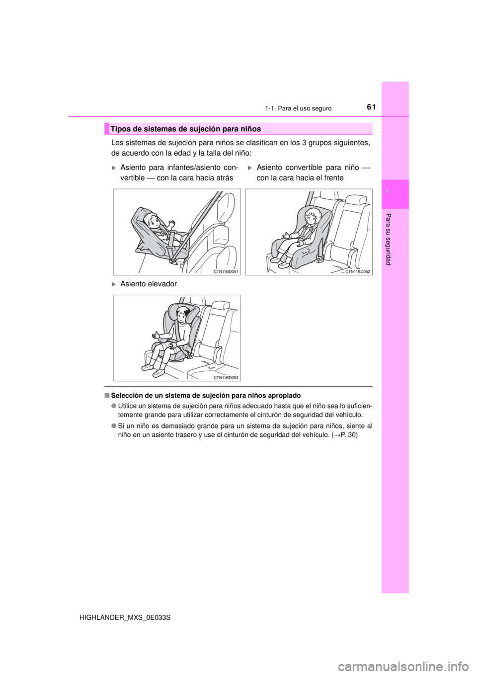 TOYOTA HIGHLANDER 2018 Manual del propietario (in Spanish) 611-1. Para el uso seguro
1
Para su seguridad
HIGHLANDER_MXS_0E033S
Los sistemas de sujeción para niños se clasifican en los 3 grupos siguientes,
de acuerdo con la edad y la talla del niño:
■Sele TOYOTA HIGHLANDER 2018 Manual del propietario (in Spanish) 611-1. Para el uso seguro
1
Para su seguridad
HIGHLANDER_MXS_0E033S
Los sistemas de sujeción para niños se clasifican en los 3 grupos siguientes,
de acuerdo con la edad y la talla del niño:
■Sele