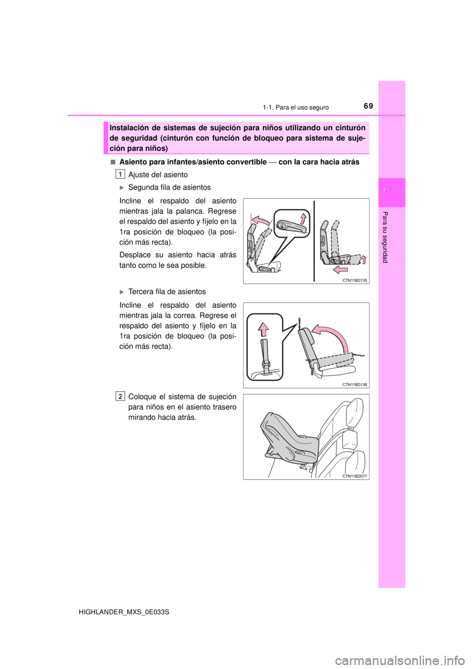 TOYOTA HIGHLANDER 2018 Manual del propietario (in Spanish) 691-1. Para el uso seguro
1
Para su seguridad
HIGHLANDER_MXS_0E033S■
Asiento para infantes/asiento convertible
⎯ con la cara hacia atrás
Ajuste del asiento
Segunda fila de asientos
Incline el TOYOTA HIGHLANDER 2018 Manual del propietario (in Spanish) 691-1. Para el uso seguro
1
Para su seguridad
HIGHLANDER_MXS_0E033S■
Asiento para infantes/asiento convertible
⎯ con la cara hacia atrás
Ajuste del asiento
Segunda fila de asientos
Incline el