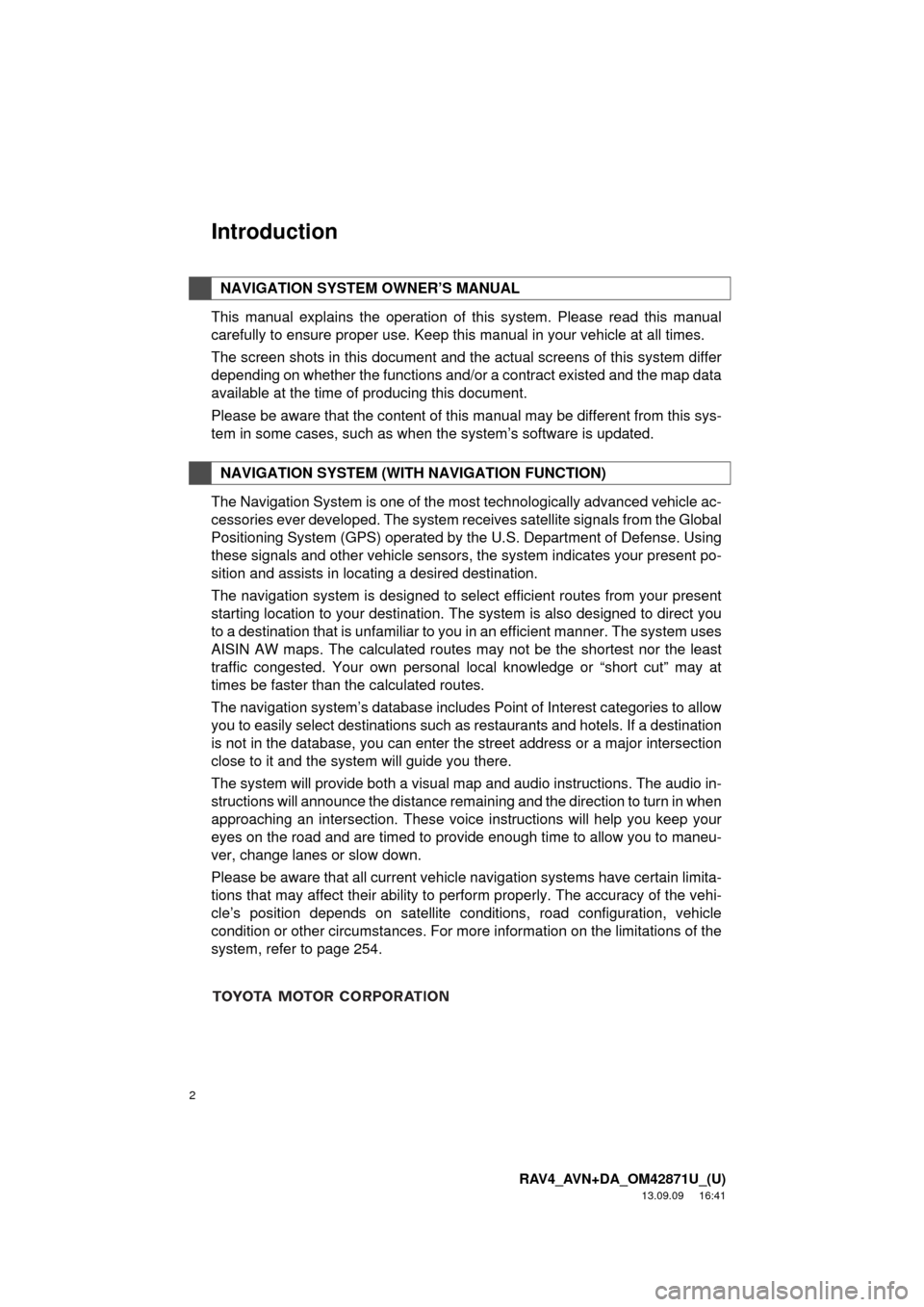 TOYOTA RAV4 2014 XA40 / 4.G Navigation Manual 2
RAV4_AVN+DA_OM42871U_(U)
13.09.09     16:41
Introduction
This manual explains the operation of this system. Please read this manual
carefully to ensure proper use. Keep this manual in your vehicle a