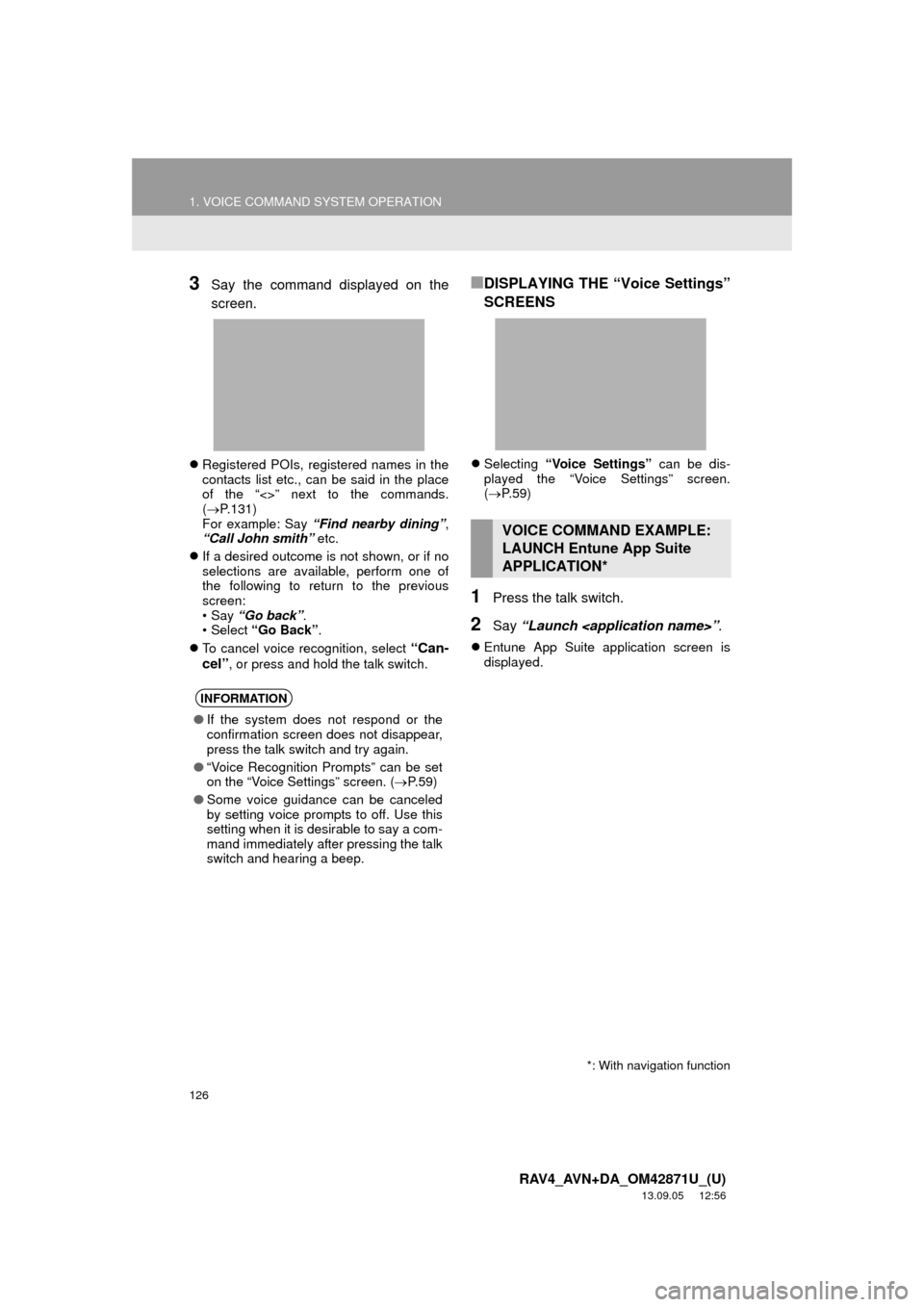 TOYOTA RAV4 2014 XA40 / 4.G Navigation Manual 126
1. VOICE COMMAND SYSTEM OPERATION
RAV4_AVN+DA_OM42871U_(U)
13.09.05 12:56
3Say the command displayed on the
screen.
Registered POIs, registered names in the
contacts list etc., can be said TOYOTA RAV4 2014 XA40 / 4.G Navigation Manual 126
1. VOICE COMMAND SYSTEM OPERATION
RAV4_AVN+DA_OM42871U_(U)
13.09.05 12:56
3Say the command displayed on the
screen.
Registered POIs, registered names in the
contacts list etc., can be said