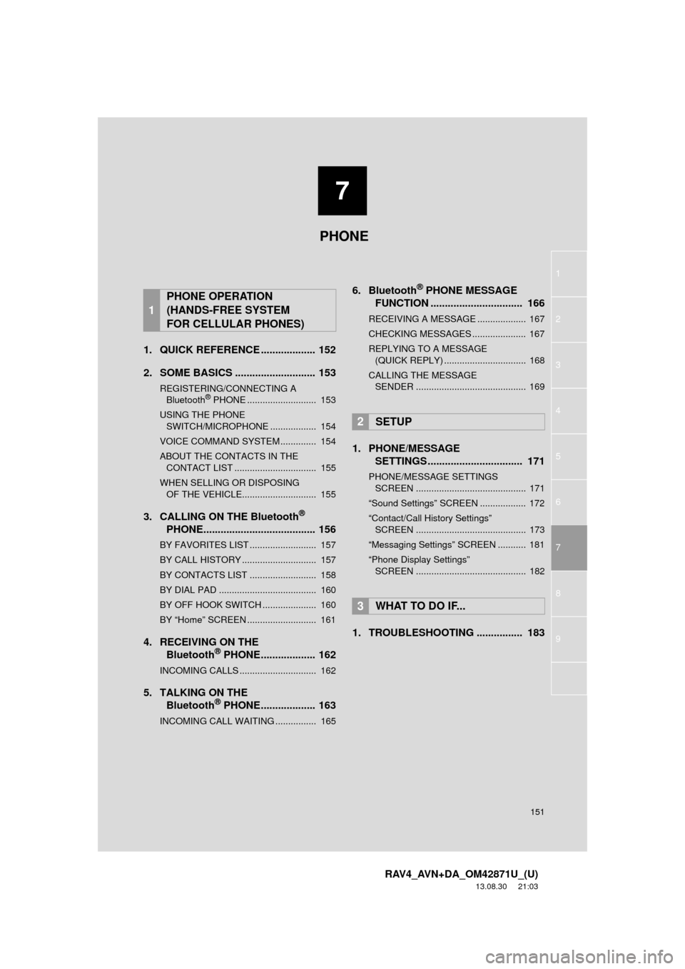 TOYOTA RAV4 2014 XA40 / 4.G Navigation Manual 7
151
1
2
3
4
5
6
7
8
RAV4_AVN+DA_OM42871U_(U)
13.08.30 21:03
9
1. QUICK REFERENCE ................... 152
2. SOME BASICS ............................ 153
REGISTERING/CONNECTING A
Bluetooth® PHO TOYOTA RAV4 2014 XA40 / 4.G Navigation Manual 7
151
1
2
3
4
5
6
7
8
RAV4_AVN+DA_OM42871U_(U)
13.08.30 21:03
9
1. QUICK REFERENCE ................... 152
2. SOME BASICS ............................ 153
REGISTERING/CONNECTING A
Bluetooth® PHO