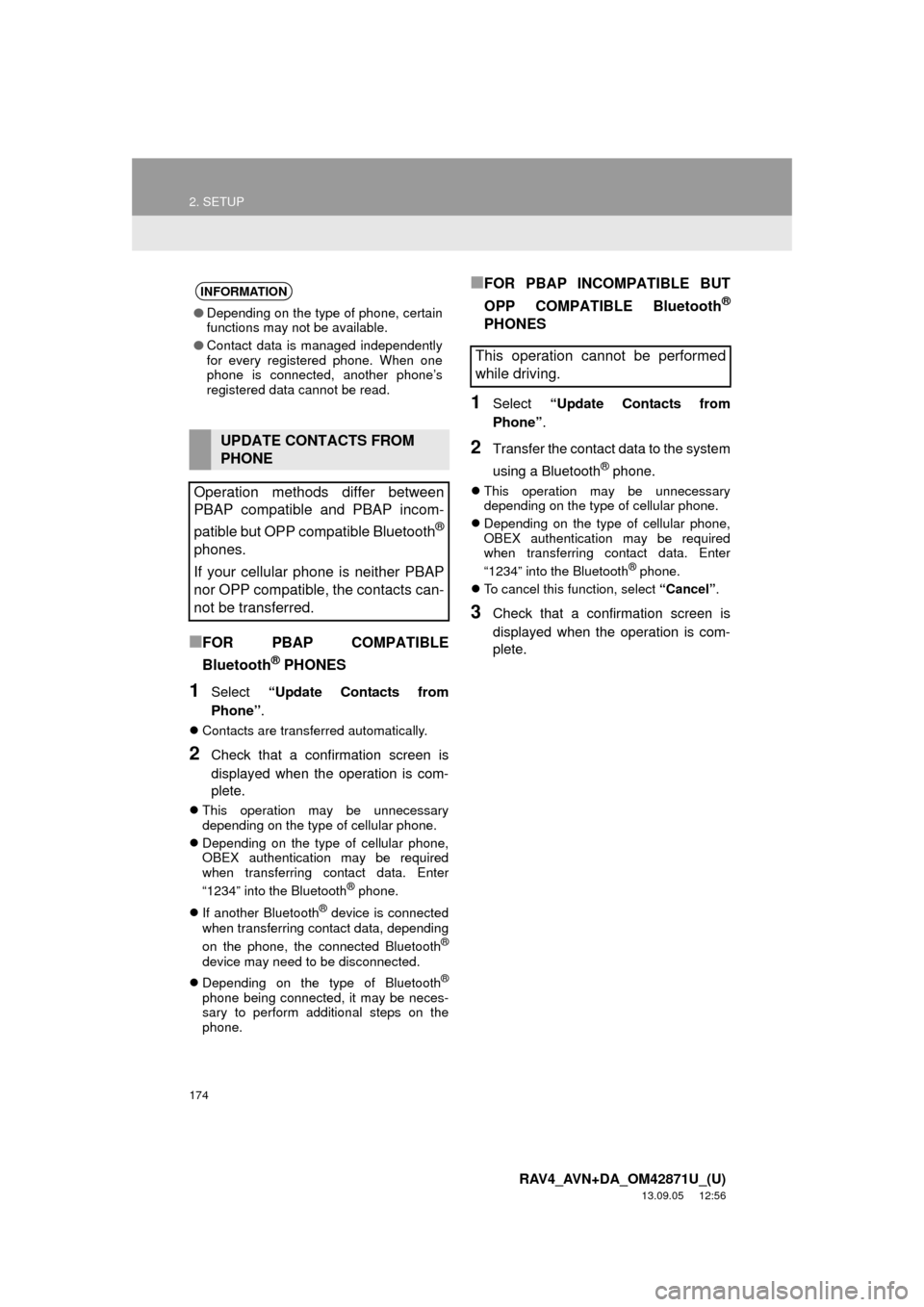 TOYOTA RAV4 2014 XA40 / 4.G Navigation Manual 174
2. SETUP
RAV4_AVN+DA_OM42871U_(U)
13.09.05 12:56
■FOR PBAP COMPATIBLE
Bluetooth
® PHONES
1Select “Update Contacts from
Phone”.
Contacts are transferred automatically.
2Check that a TOYOTA RAV4 2014 XA40 / 4.G Navigation Manual 174
2. SETUP
RAV4_AVN+DA_OM42871U_(U)
13.09.05 12:56
■FOR PBAP COMPATIBLE
Bluetooth
® PHONES
1Select “Update Contacts from
Phone”.
Contacts are transferred automatically.
2Check that a