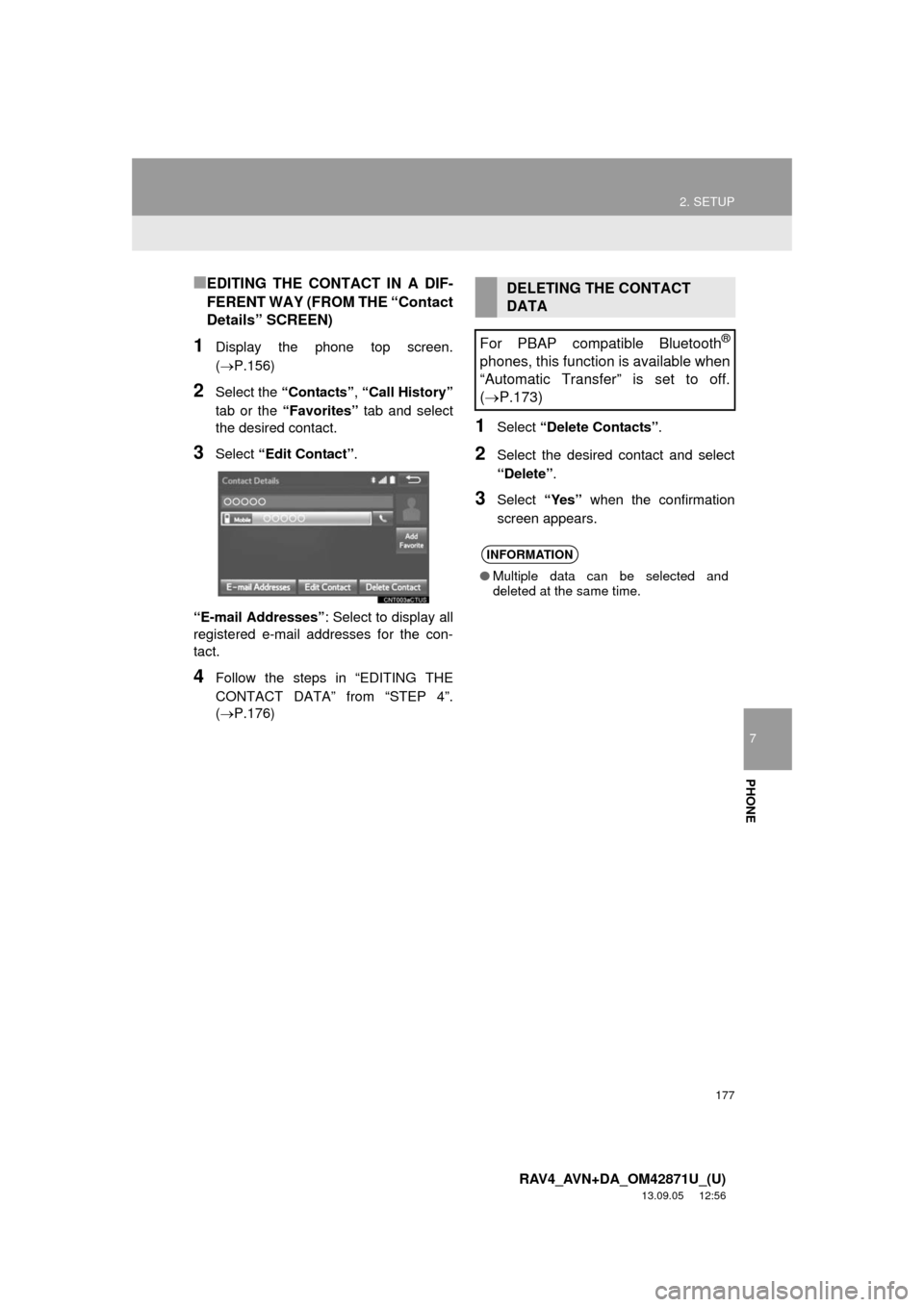 TOYOTA RAV4 2014 XA40 / 4.G Navigation Manual 177
2. SETUP
7
PHONE
RAV4_AVN+DA_OM42871U_(U)
13.09.05 12:56
■EDITING THE CONTACT IN A DIF-
FERENT WAY (FROM THE “Contact
Details” SCREEN)
1Display the phone top screen.
(P.156)
2Select t TOYOTA RAV4 2014 XA40 / 4.G Navigation Manual 177
2. SETUP
7
PHONE
RAV4_AVN+DA_OM42871U_(U)
13.09.05 12:56
■EDITING THE CONTACT IN A DIF-
FERENT WAY (FROM THE “Contact
Details” SCREEN)
1Display the phone top screen.
(P.156)
2Select t
