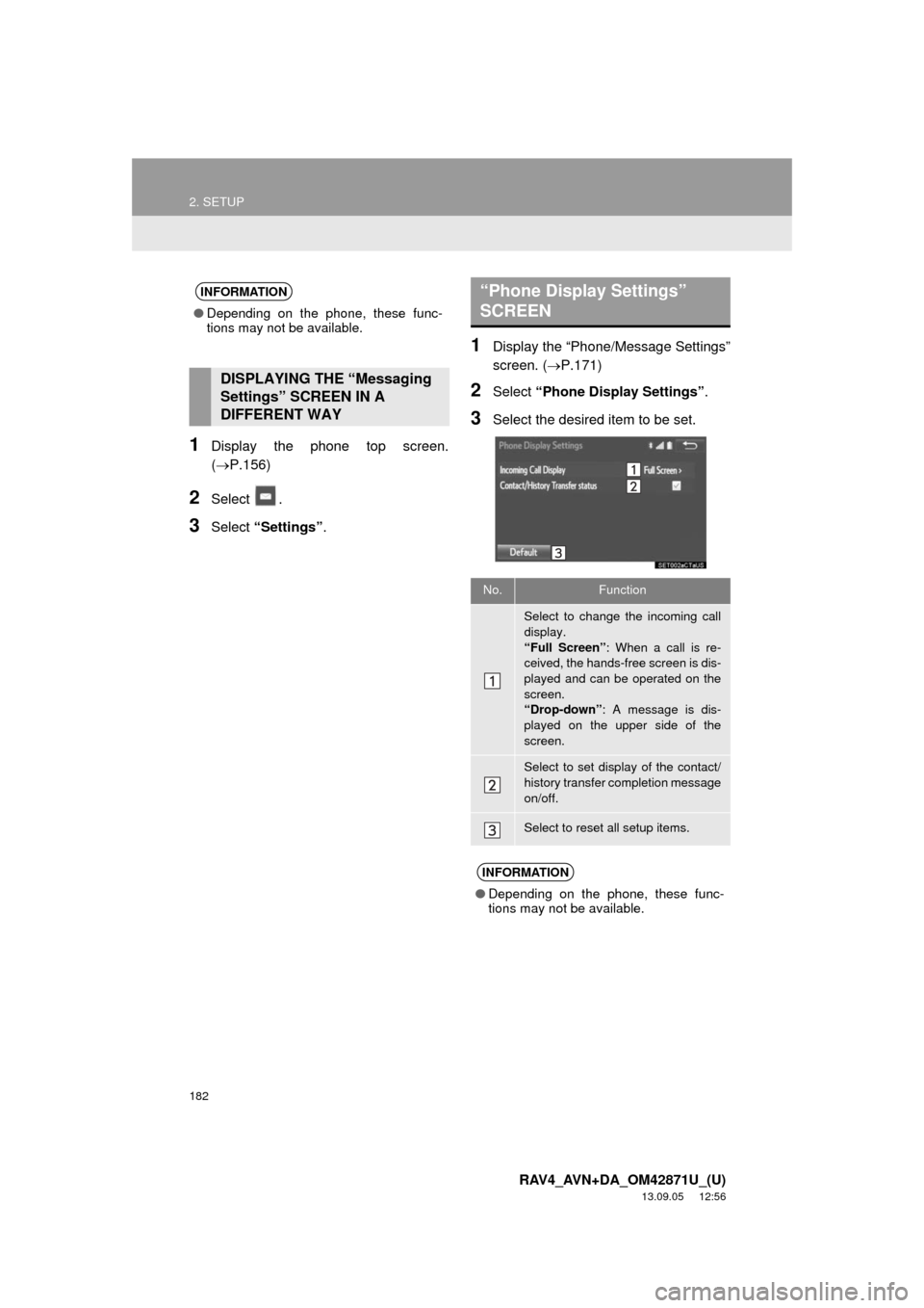 TOYOTA RAV4 2014 XA40 / 4.G Navigation Manual 182
2. SETUP
RAV4_AVN+DA_OM42871U_(U)
13.09.05 12:56
1Display the phone top screen.
(P.156)
2Select .
3Select “Settings”.
1Display the “Phone/Message Settings”
screen. (P.171)
2Selec TOYOTA RAV4 2014 XA40 / 4.G Navigation Manual 182
2. SETUP
RAV4_AVN+DA_OM42871U_(U)
13.09.05 12:56
1Display the phone top screen.
(P.156)
2Select .
3Select “Settings”.
1Display the “Phone/Message Settings”
screen. (P.171)
2Selec