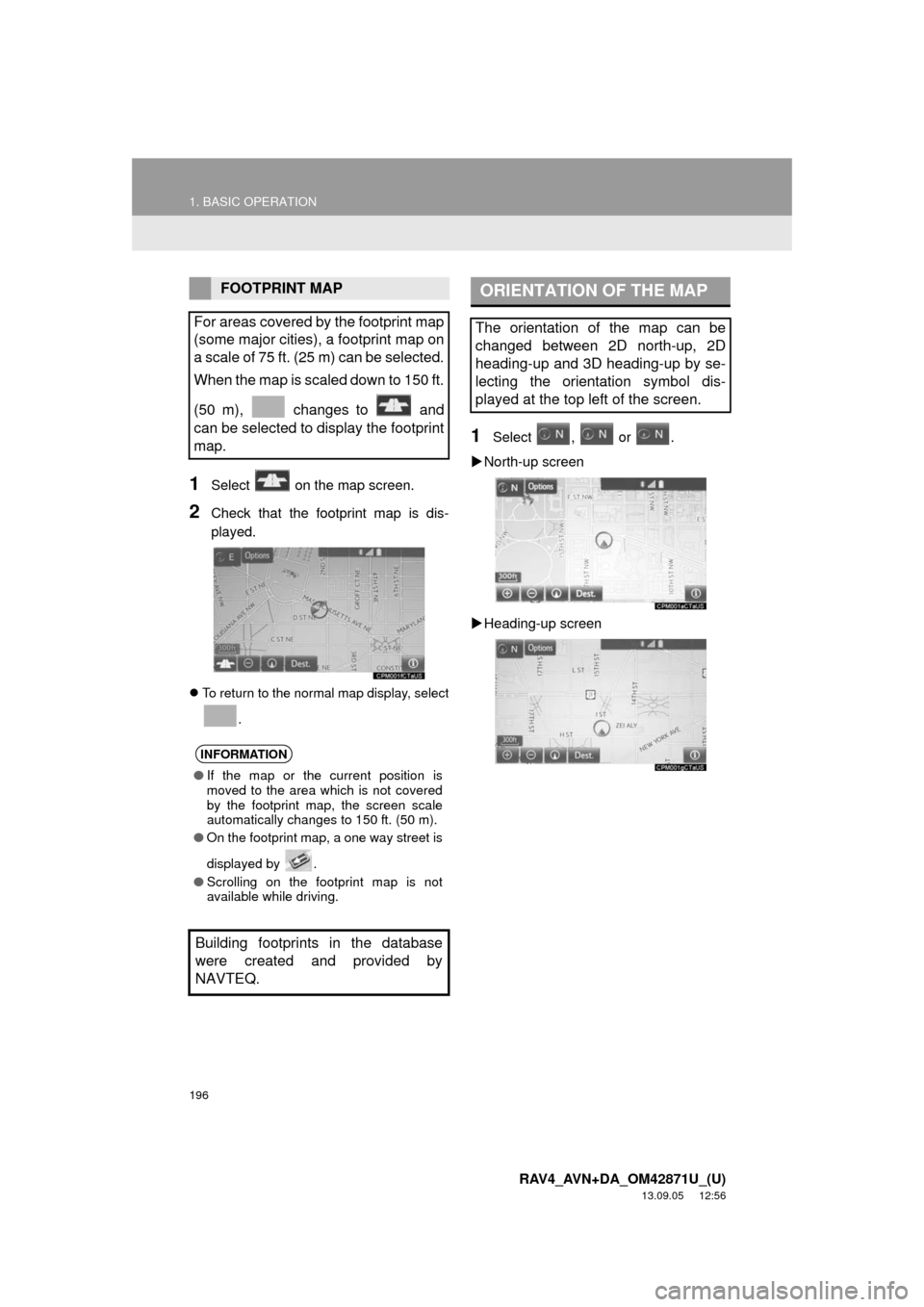 TOYOTA RAV4 2014 XA40 / 4.G Navigation Manual 196
1. BASIC OPERATION
RAV4_AVN+DA_OM42871U_(U)
13.09.05 12:56
1Select on the map screen.
2Check that the footprint map is dis-
played.
To return to the normal map display, select
.
1Select , TOYOTA RAV4 2014 XA40 / 4.G Navigation Manual 196
1. BASIC OPERATION
RAV4_AVN+DA_OM42871U_(U)
13.09.05 12:56
1Select on the map screen.
2Check that the footprint map is dis-
played.
To return to the normal map display, select
.
1Select ,