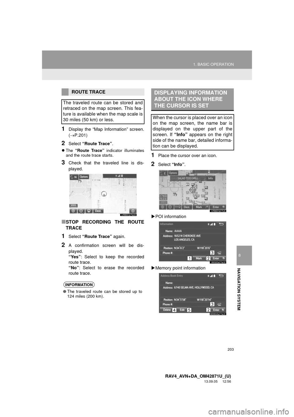 TOYOTA RAV4 2014 XA40 / 4.G Navigation Manual 203
1. BASIC OPERATION
8
NAVIGATION SYSTEM
RAV4_AVN+DA_OM42871U_(U)
13.09.05 12:56
1Display the “Map Information” screen.
(P.201)
2Select “Route Trace”.
The “Route Trace” indicat TOYOTA RAV4 2014 XA40 / 4.G Navigation Manual 203
1. BASIC OPERATION
8
NAVIGATION SYSTEM
RAV4_AVN+DA_OM42871U_(U)
13.09.05 12:56
1Display the “Map Information” screen.
(P.201)
2Select “Route Trace”.
The “Route Trace” indicat