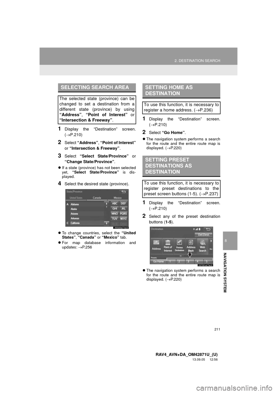 TOYOTA RAV4 2014 XA40 / 4.G Navigation Manual 211
2. DESTINATION SEARCH
8
NAVIGATION SYSTEM
RAV4_AVN+DA_OM42871U_(U)
13.09.05 12:56
1Display the “Destination” screen.
(P.210)
2Select “Address”, “Point of Interest”
or “Interse TOYOTA RAV4 2014 XA40 / 4.G Navigation Manual 211
2. DESTINATION SEARCH
8
NAVIGATION SYSTEM
RAV4_AVN+DA_OM42871U_(U)
13.09.05 12:56
1Display the “Destination” screen.
(P.210)
2Select “Address”, “Point of Interest”
or “Interse