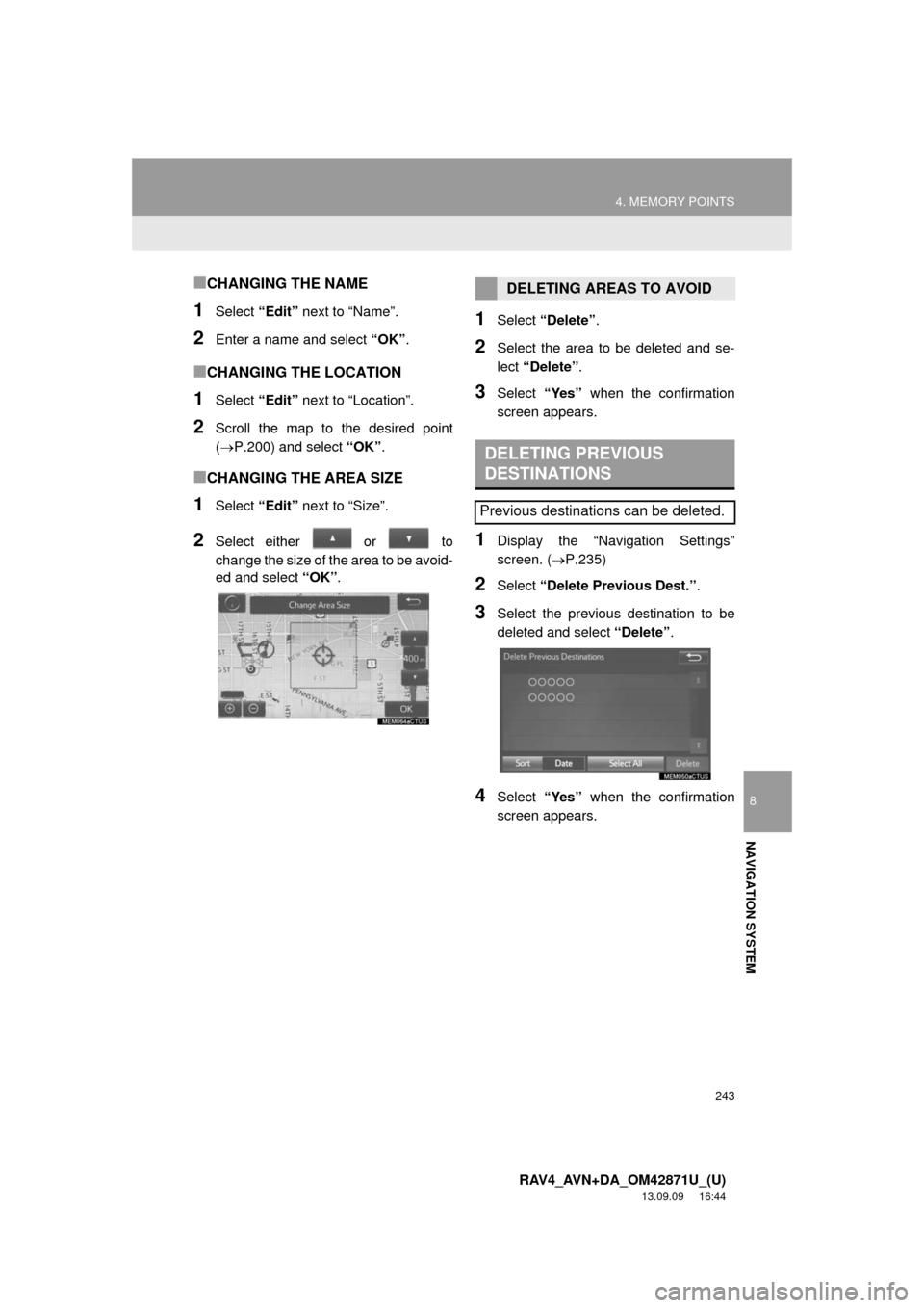 TOYOTA RAV4 2014 XA40 / 4.G Navigation Manual 243
4. MEMORY POINTS
8
NAVIGATION SYSTEM
RAV4_AVN+DA_OM42871U_(U)
13.09.09 16:44
■CHANGING THE NAME
1Select “Edit” next to “Name”.
2Enter a name and select “OK”.
■CHANGING THE LOCA TOYOTA RAV4 2014 XA40 / 4.G Navigation Manual 243
4. MEMORY POINTS
8
NAVIGATION SYSTEM
RAV4_AVN+DA_OM42871U_(U)
13.09.09 16:44
■CHANGING THE NAME
1Select “Edit” next to “Name”.
2Enter a name and select “OK”.
■CHANGING THE LOCA