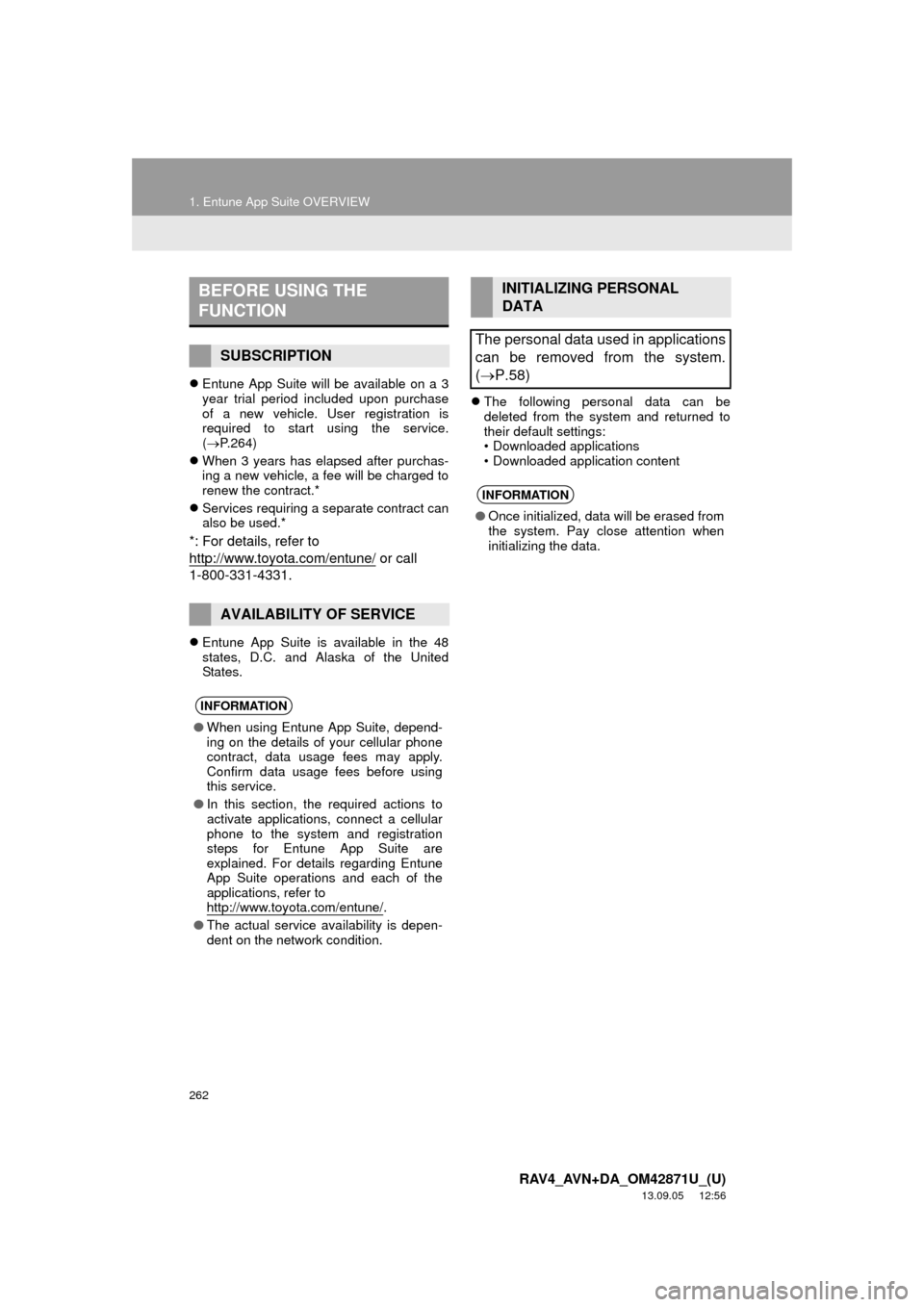 TOYOTA RAV4 2014 XA40 / 4.G Navigation Manual 262
1. Entune App Suite OVERVIEW
RAV4_AVN+DA_OM42871U_(U)
13.09.05 12:56
Entune App Suite will be available on a 3
year trial period included upon purchase
of a new vehicle. User registration i TOYOTA RAV4 2014 XA40 / 4.G Navigation Manual 262
1. Entune App Suite OVERVIEW
RAV4_AVN+DA_OM42871U_(U)
13.09.05 12:56
Entune App Suite will be available on a 3
year trial period included upon purchase
of a new vehicle. User registration i