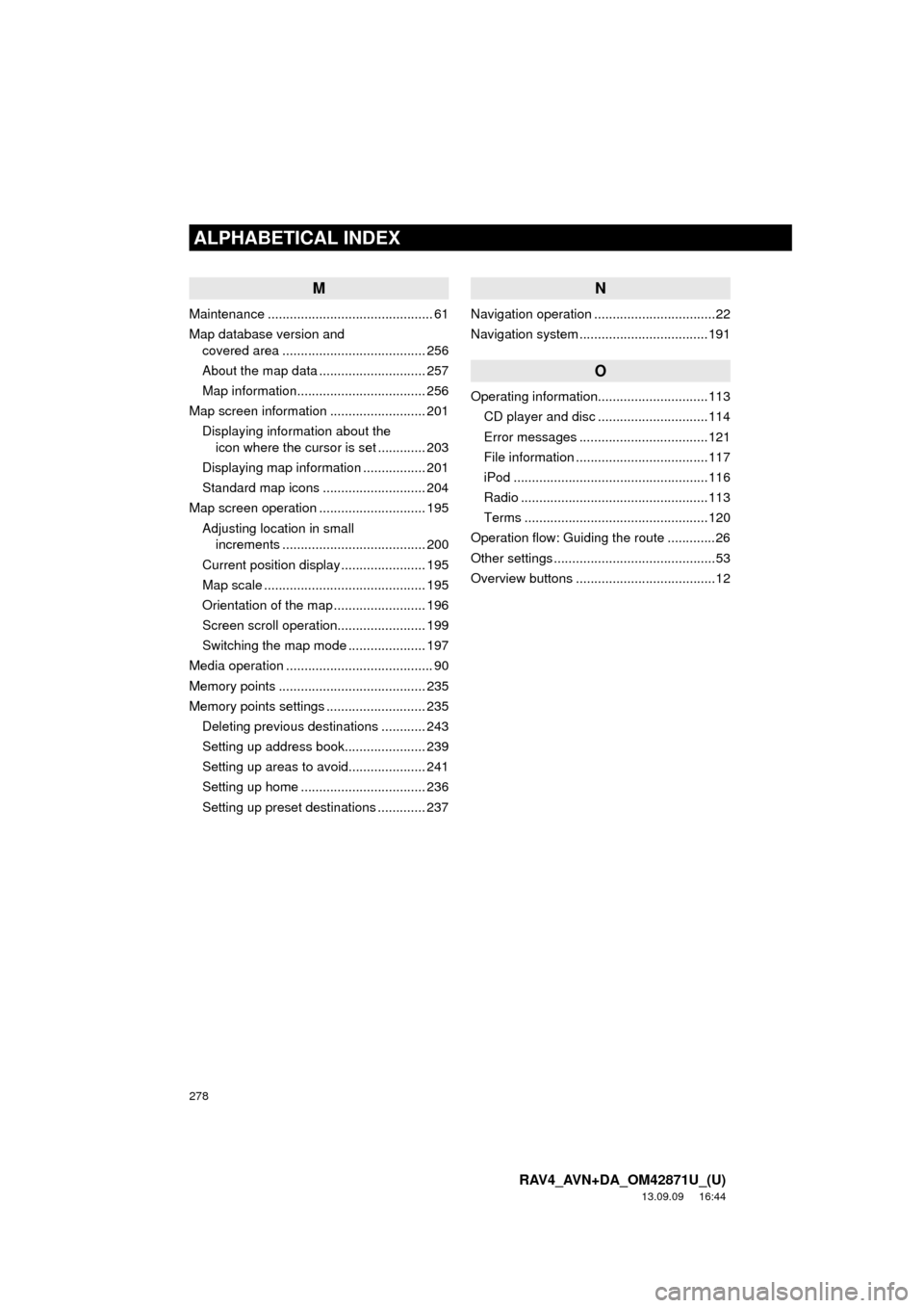 TOYOTA RAV4 2014 XA40 / 4.G Navigation Manual 278
ALPHABETICAL INDEX
RAV4_AVN+DA_OM42871U_(U)
13.09.09 16:44
M
Maintenance ............................................. 61
Map database version and
covered area ............................... TOYOTA RAV4 2014 XA40 / 4.G Navigation Manual 278
ALPHABETICAL INDEX
RAV4_AVN+DA_OM42871U_(U)
13.09.09 16:44
M
Maintenance ............................................. 61
Map database version and
covered area ...............................