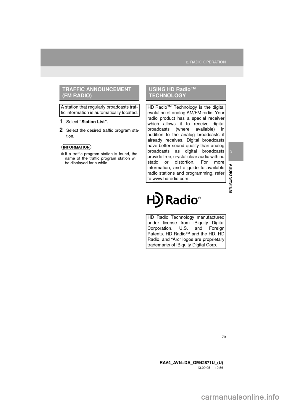 TOYOTA RAV4 2014 XA40 / 4.G Navigation Manual 79
2. RADIO OPERATION
3
AUDIO SYSTEM
RAV4_AVN+DA_OM42871U_(U)
13.09.05 12:56
1Select “Station List”.
2Select the desired traffic program sta-
tion.
TRAFFIC ANNOUNCEMENT
(FM RADIO)
A station t TOYOTA RAV4 2014 XA40 / 4.G Navigation Manual 79
2. RADIO OPERATION
3
AUDIO SYSTEM
RAV4_AVN+DA_OM42871U_(U)
13.09.05 12:56
1Select “Station List”.
2Select the desired traffic program sta-
tion.
TRAFFIC ANNOUNCEMENT
(FM RADIO)
A station t