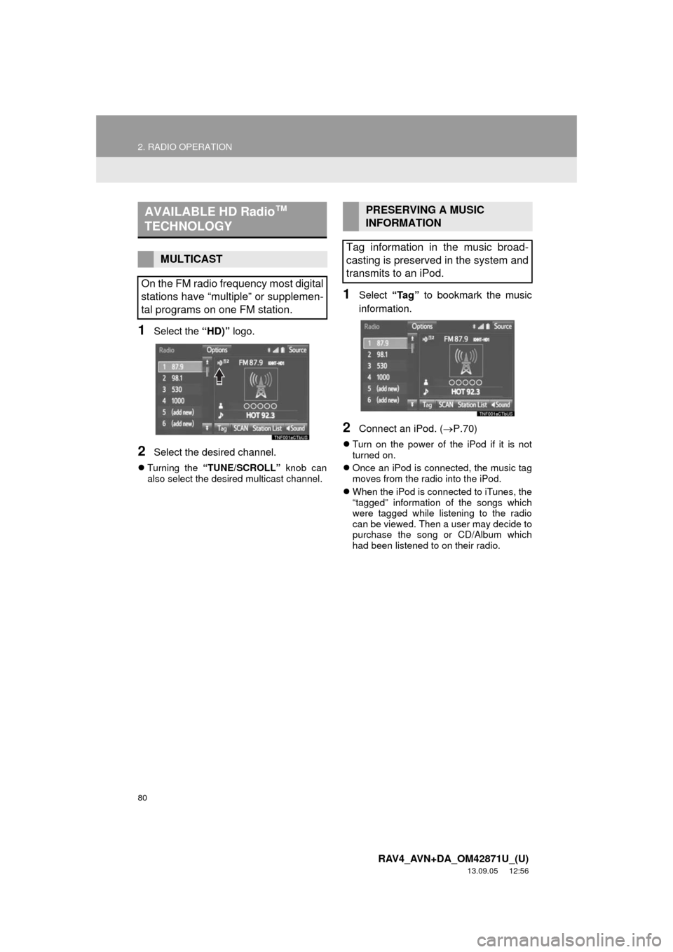 TOYOTA RAV4 2014 XA40 / 4.G Navigation Manual 80
2. RADIO OPERATION
RAV4_AVN+DA_OM42871U_(U)
13.09.05 12:56
1Select the “HD)” logo.
2Select the desired channel.
Turning the “TUNE/SCROLL” knob can
also select the desired multicast c TOYOTA RAV4 2014 XA40 / 4.G Navigation Manual 80
2. RADIO OPERATION
RAV4_AVN+DA_OM42871U_(U)
13.09.05 12:56
1Select the “HD)” logo.
2Select the desired channel.
Turning the “TUNE/SCROLL” knob can
also select the desired multicast c