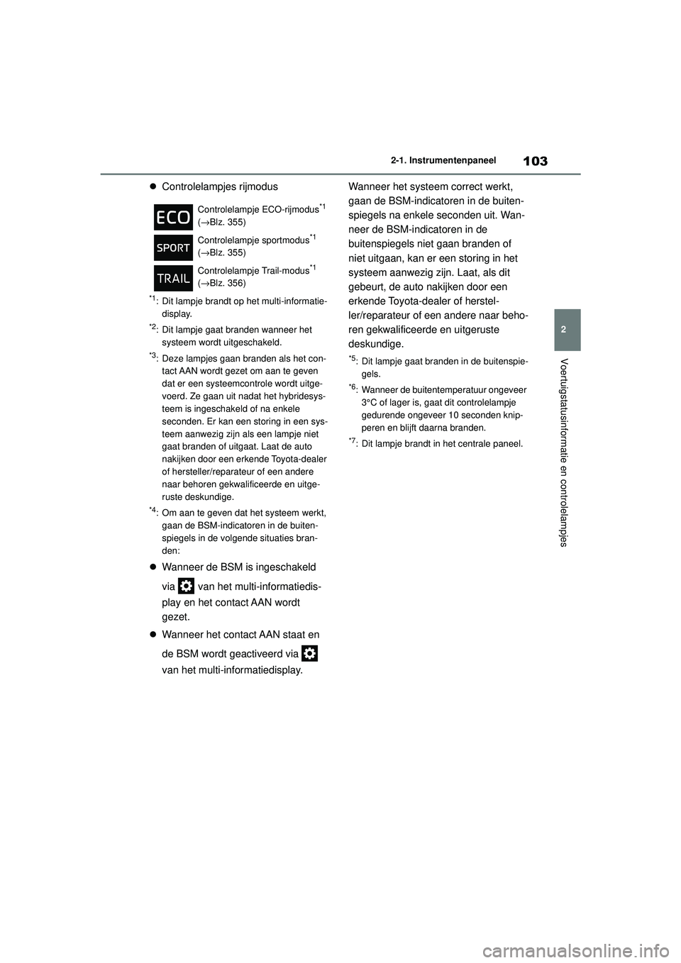 TOYOTA HIGHLANDER HYBRID 2021  Instructieboekje (in Dutch) 103
2
2-1. Instrumentenpaneel
Voertuigstatusinformatie en controlelampjes
HIGHLANDER HV_EE

Controlelampjes rijmodus
*1: Dit lampje brandt op het multi-informatie-
display.
*2: Dit lampje gaat bran