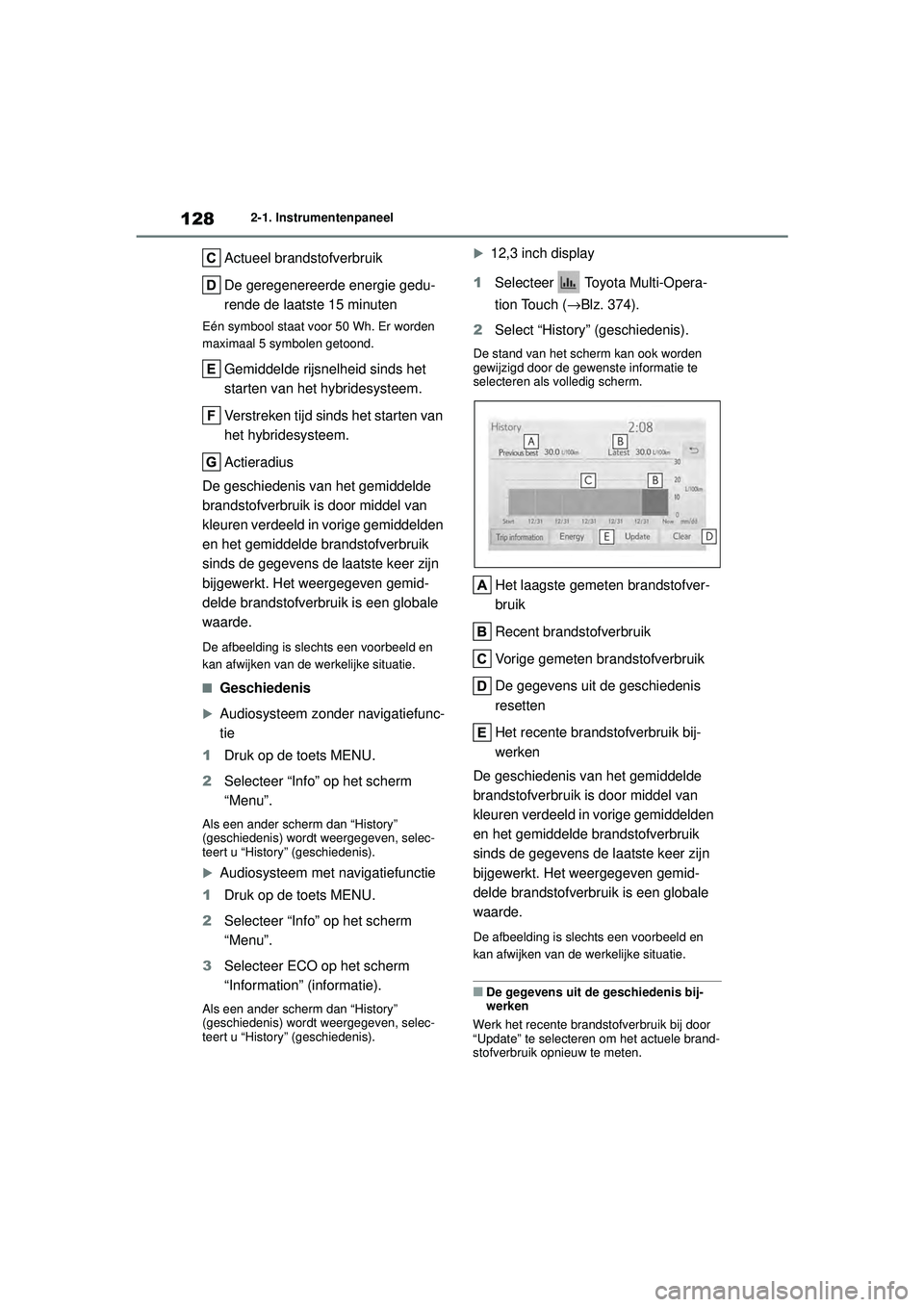 TOYOTA HIGHLANDER HYBRID 2021  Instructieboekje (in Dutch) 1282-1. Instrumentenpaneel
HIGHLANDER HV_EE
Actueel brandstofverbruik
De geregenereerde energie gedu-
rende de laatste 15 minuten
Eén symbool staat voor 50 Wh. Er worden 
maximaal 5 symbolen getoond.
