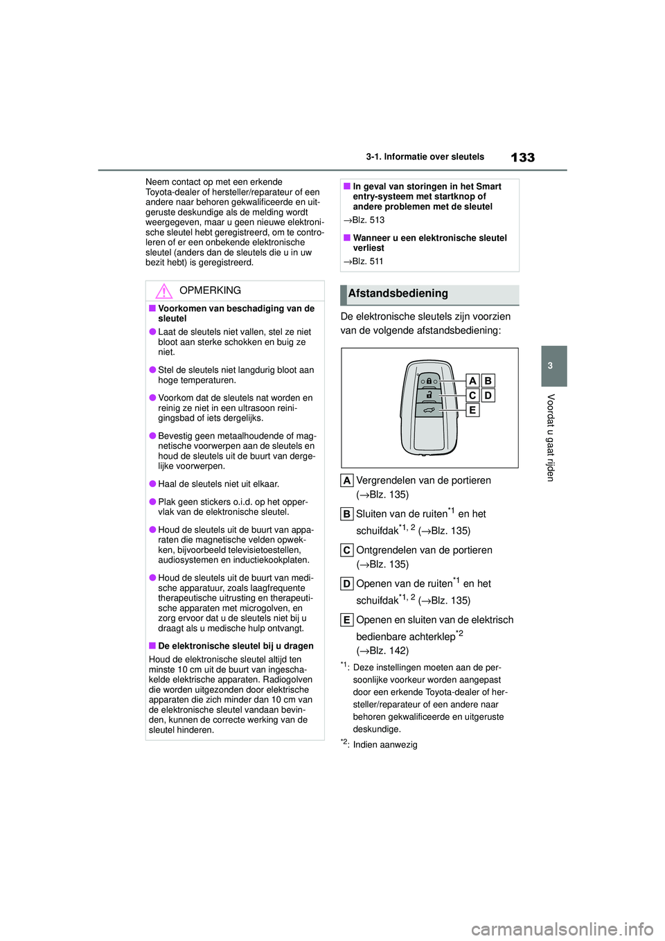 TOYOTA HIGHLANDER HYBRID 2021 Instructieboekje (in Dutch) 133
3
3-1. Informatie over sleutels
Voordat u gaat rijden
HIGHLANDER HV_EE Neem contact op met een erkende
Toyota-dealer of hersteller/reparateur of een
andere naar behoren gekwalificeerde en uit-
g TOYOTA HIGHLANDER HYBRID 2021 Instructieboekje (in Dutch) 133
3
3-1. Informatie over sleutels
Voordat u gaat rijden
HIGHLANDER HV_EE Neem contact op met een erkende
Toyota-dealer of hersteller/reparateur of een
andere naar behoren gekwalificeerde en uit-
g