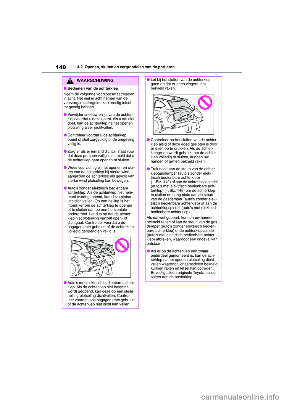 TOYOTA HIGHLANDER HYBRID 2021 Instructieboekje (in Dutch) 1403-2. Openen, sluiten en vergrendelen van de portieren
HIGHLANDER HV_EE
WAARSCHUWING
■Bedienen van de achterklep
Neem de volgende voorzorgsmaatregelen
in acht. Het niet in acht nemen van de
voor TOYOTA HIGHLANDER HYBRID 2021 Instructieboekje (in Dutch) 1403-2. Openen, sluiten en vergrendelen van de portieren
HIGHLANDER HV_EE
WAARSCHUWING
■Bedienen van de achterklep
Neem de volgende voorzorgsmaatregelen
in acht. Het niet in acht nemen van de
voor