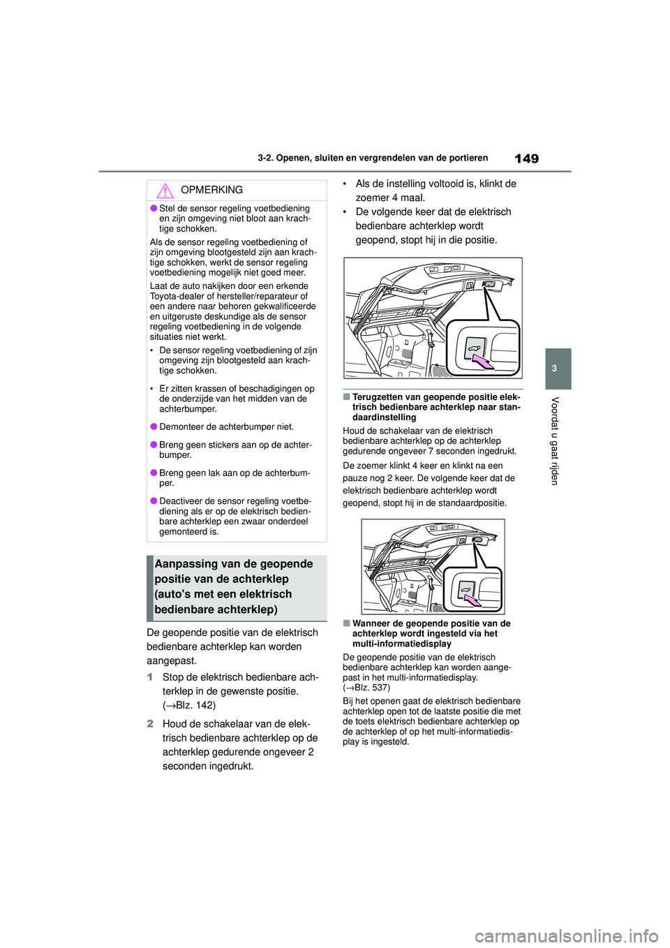 TOYOTA HIGHLANDER HYBRID 2021 Instructieboekje (in Dutch) 149
3
3-2. Openen, sluiten en vergrendelen van de portieren
Voordat u gaat rijden
HIGHLANDER HV_EE
De geopende positie van de elektrisch
bedienbare achterklep kan worden
aangepast.
1
Stop de elektri TOYOTA HIGHLANDER HYBRID 2021 Instructieboekje (in Dutch) 149
3
3-2. Openen, sluiten en vergrendelen van de portieren
Voordat u gaat rijden
HIGHLANDER HV_EE
De geopende positie van de elektrisch
bedienbare achterklep kan worden
aangepast.
1
Stop de elektri