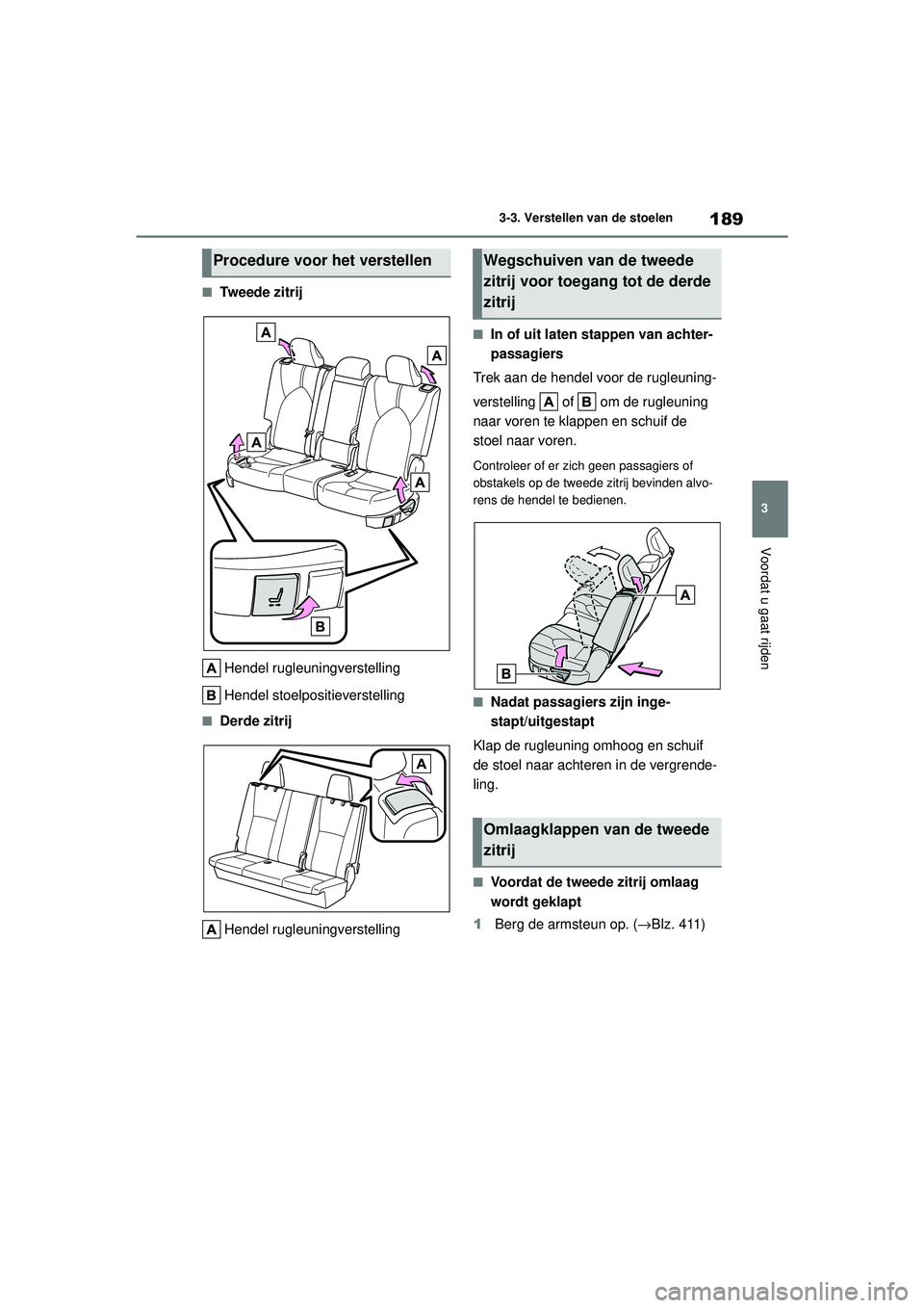 TOYOTA HIGHLANDER HYBRID 2021 Instructieboekje (in Dutch) 189
3
3-3. Verstellen van de stoelen
Voordat u gaat rijden
HIGHLANDER HV_EE
■Tw e e d e z i t r i j
Hendel rugleuningverstelling
Hendel stoelpositieverstelling
■Derde zitrijHendel rugleuningverst TOYOTA HIGHLANDER HYBRID 2021 Instructieboekje (in Dutch) 189
3
3-3. Verstellen van de stoelen
Voordat u gaat rijden
HIGHLANDER HV_EE
■Tw e e d e z i t r i j
Hendel rugleuningverstelling
Hendel stoelpositieverstelling
■Derde zitrijHendel rugleuningverst