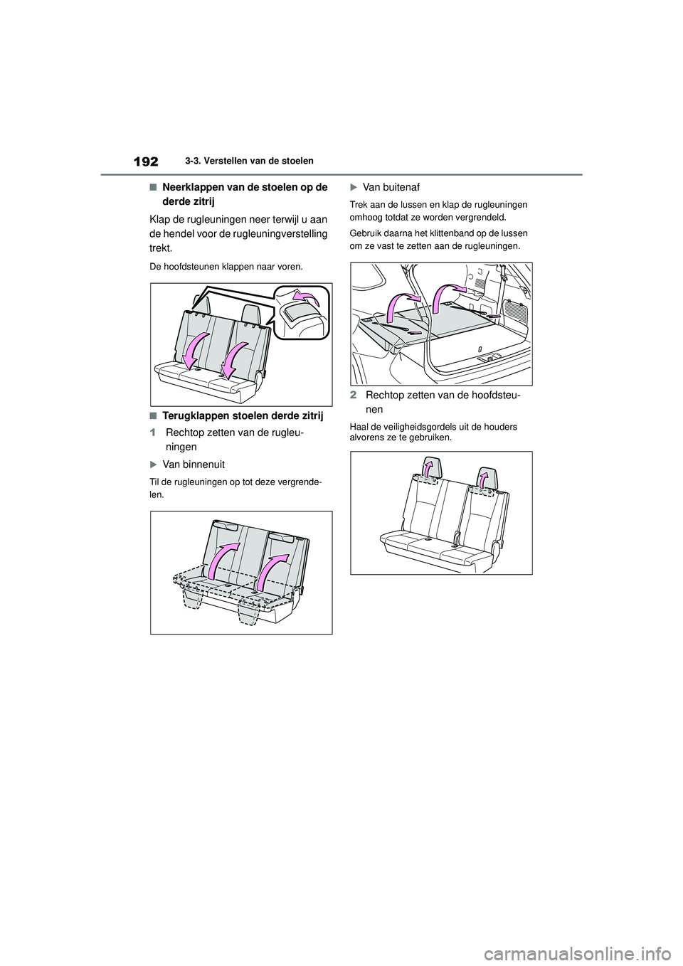 TOYOTA HIGHLANDER HYBRID 2021 Instructieboekje (in Dutch) 1923-3. Verstellen van de stoelen
HIGHLANDER HV_EE
■Neerklappen van de stoelen op de
derde zitrij
Klap de rugleuningen neer terwijl u aan
de hendel voor de rugleuningverstelling
trekt.
De hoofdst TOYOTA HIGHLANDER HYBRID 2021 Instructieboekje (in Dutch) 1923-3. Verstellen van de stoelen
HIGHLANDER HV_EE
■Neerklappen van de stoelen op de
derde zitrij
Klap de rugleuningen neer terwijl u aan
de hendel voor de rugleuningverstelling
trekt.
De hoofdst